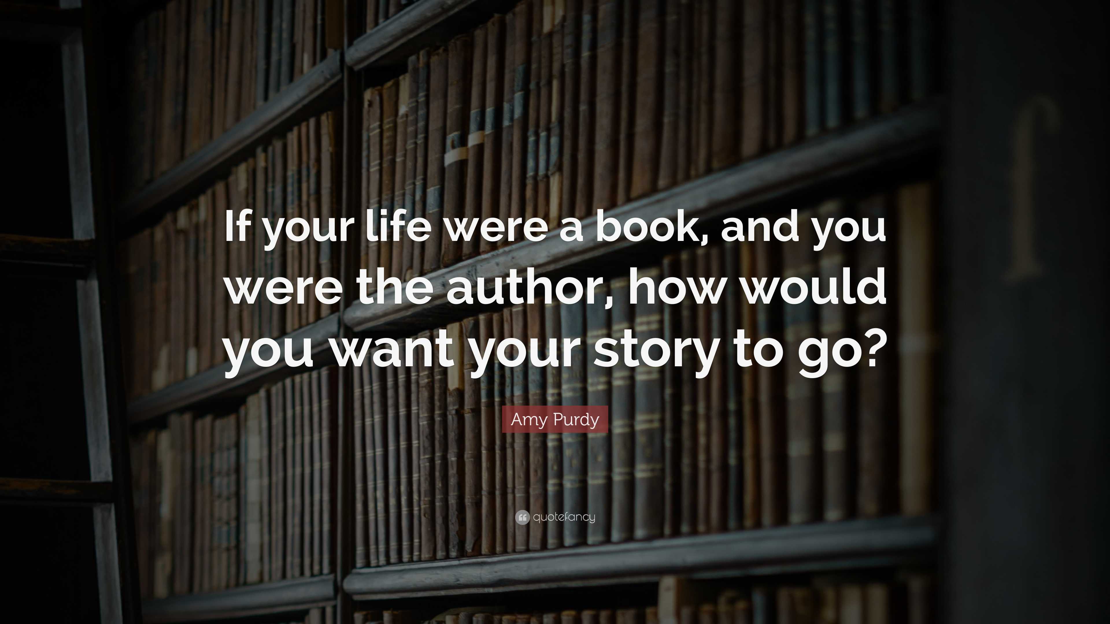 Amy Purdy Quote: “If your life were a book, and you were the author ...