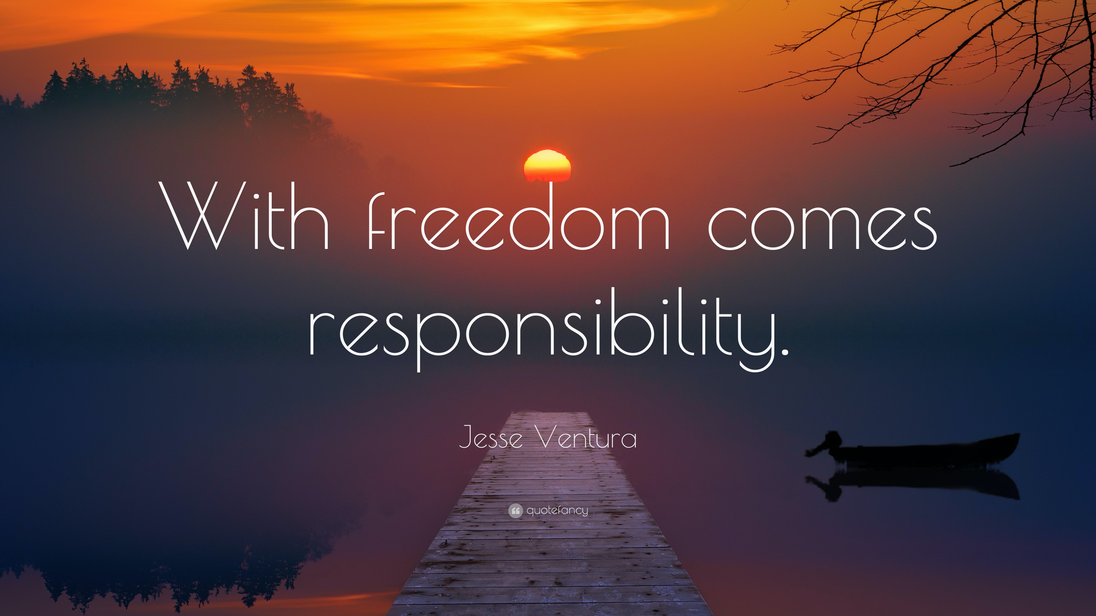 Jesse Ventura Quote: “With freedom comes responsibility.”