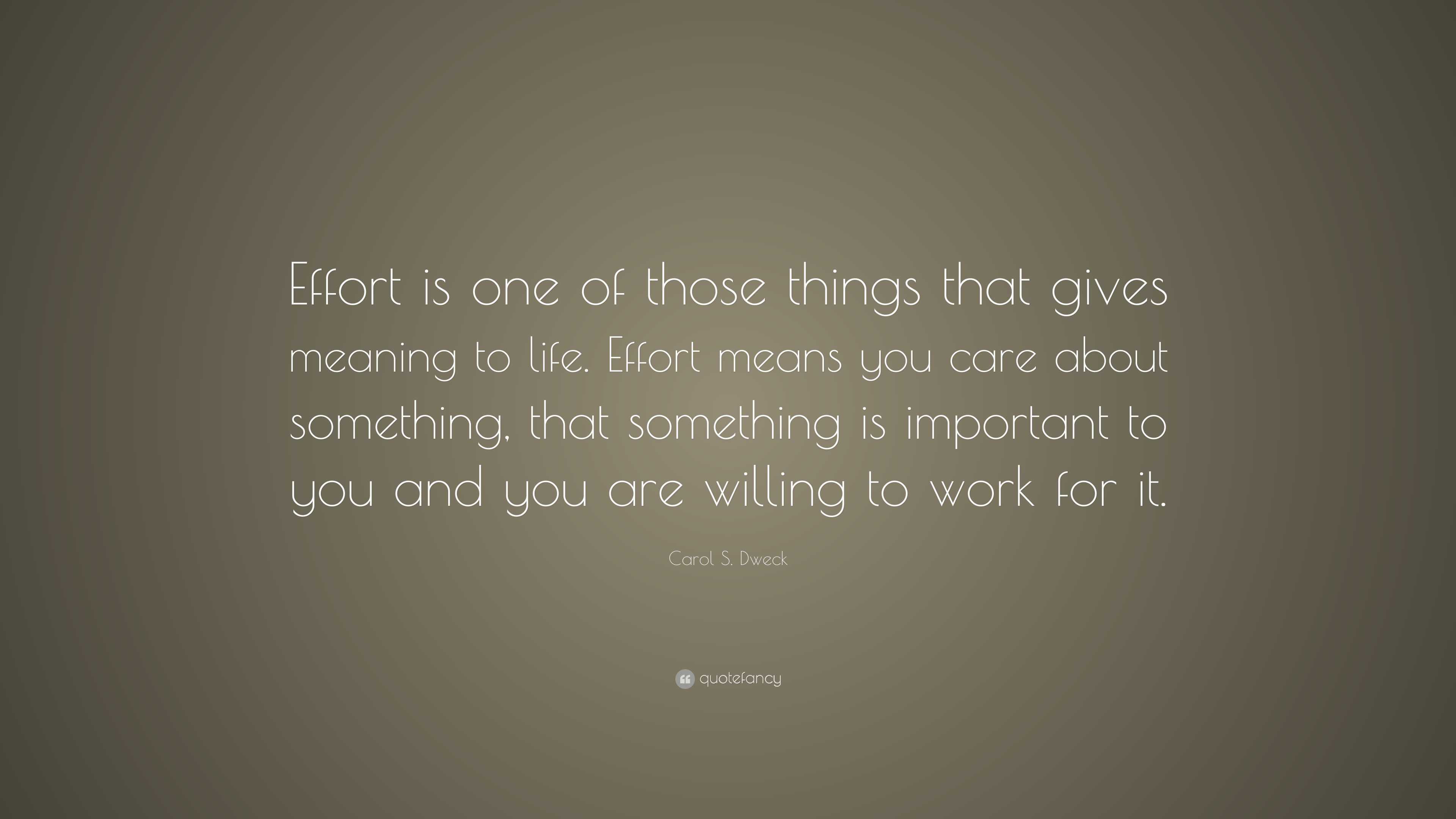 Carol S. Dweck Quote: “effort Is One Of Those Things That Gives Meaning 