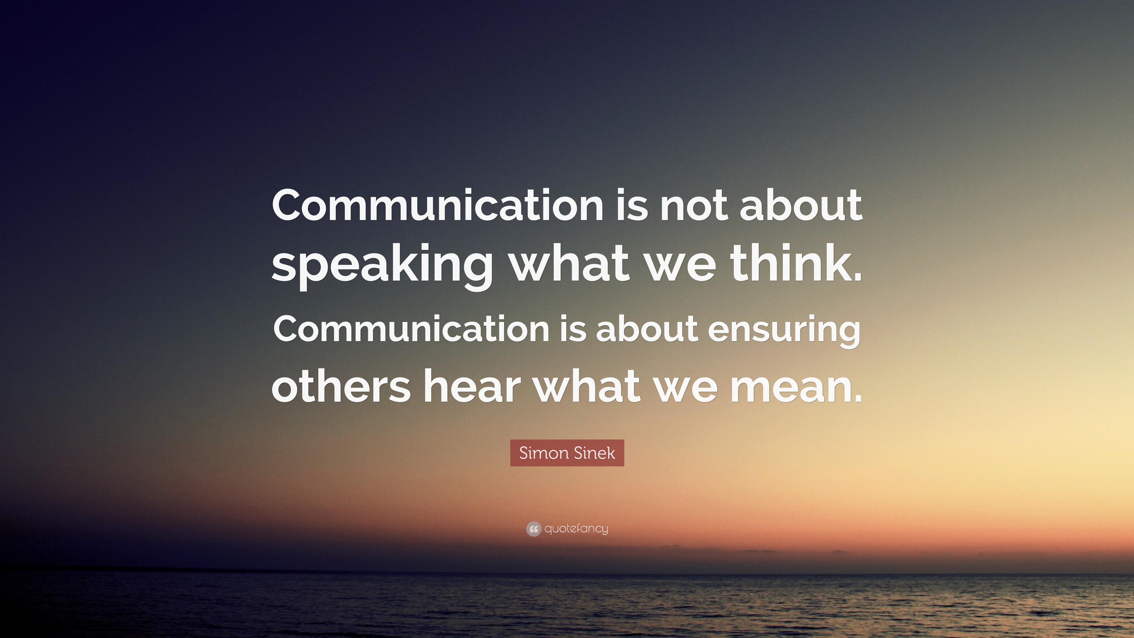 Simon Sinek Quote: “communication Is Not About Speaking What We Think 