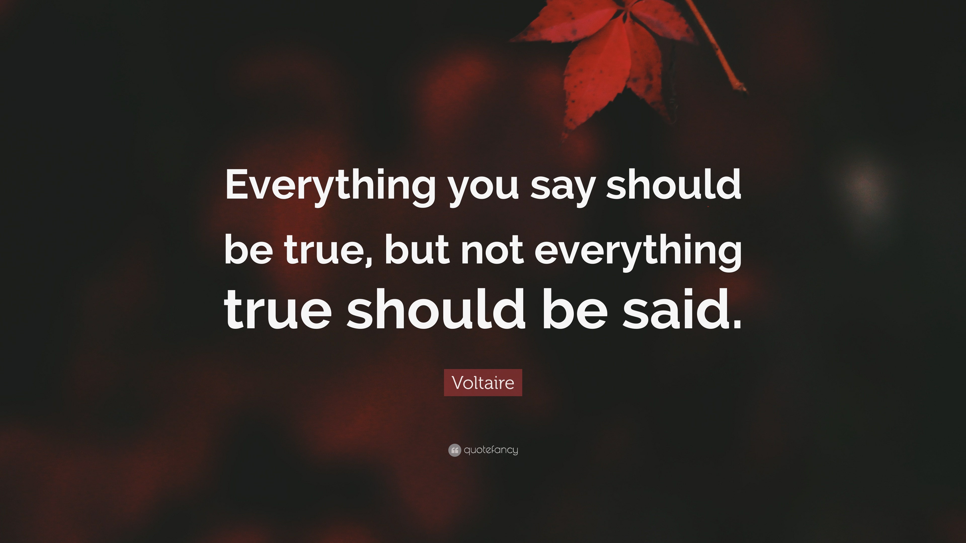 Voltaire Quote: “Everything you say should be true, but not everything ...