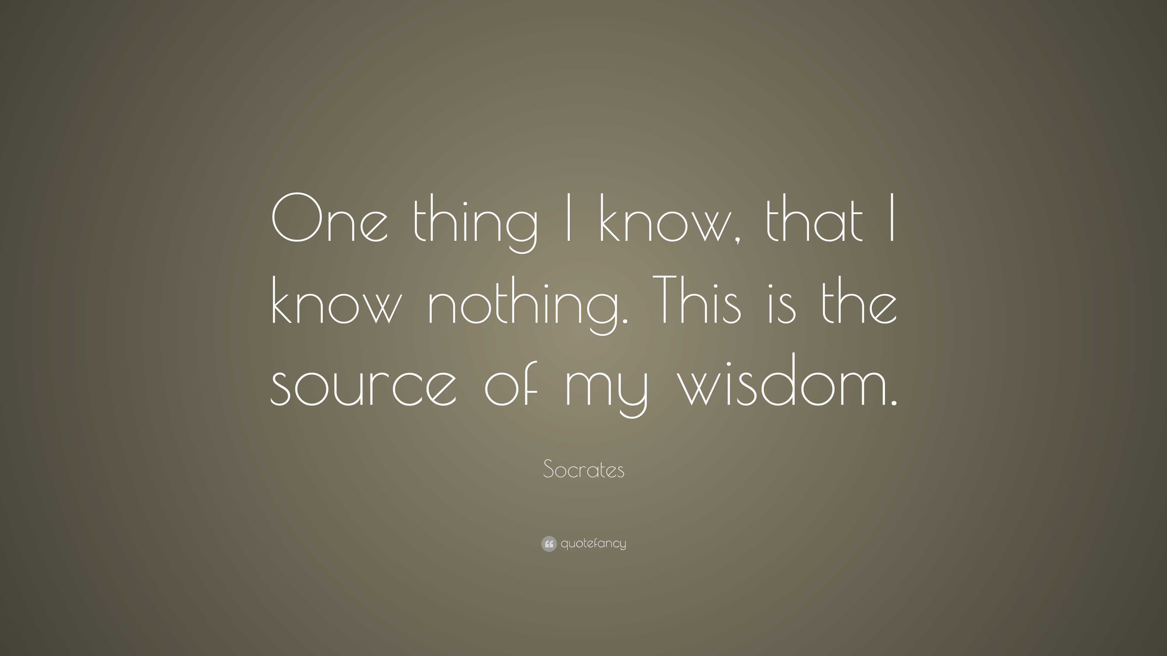 Socrates Quote: “One Thing I Know, That I Know Nothing. This Is The ...