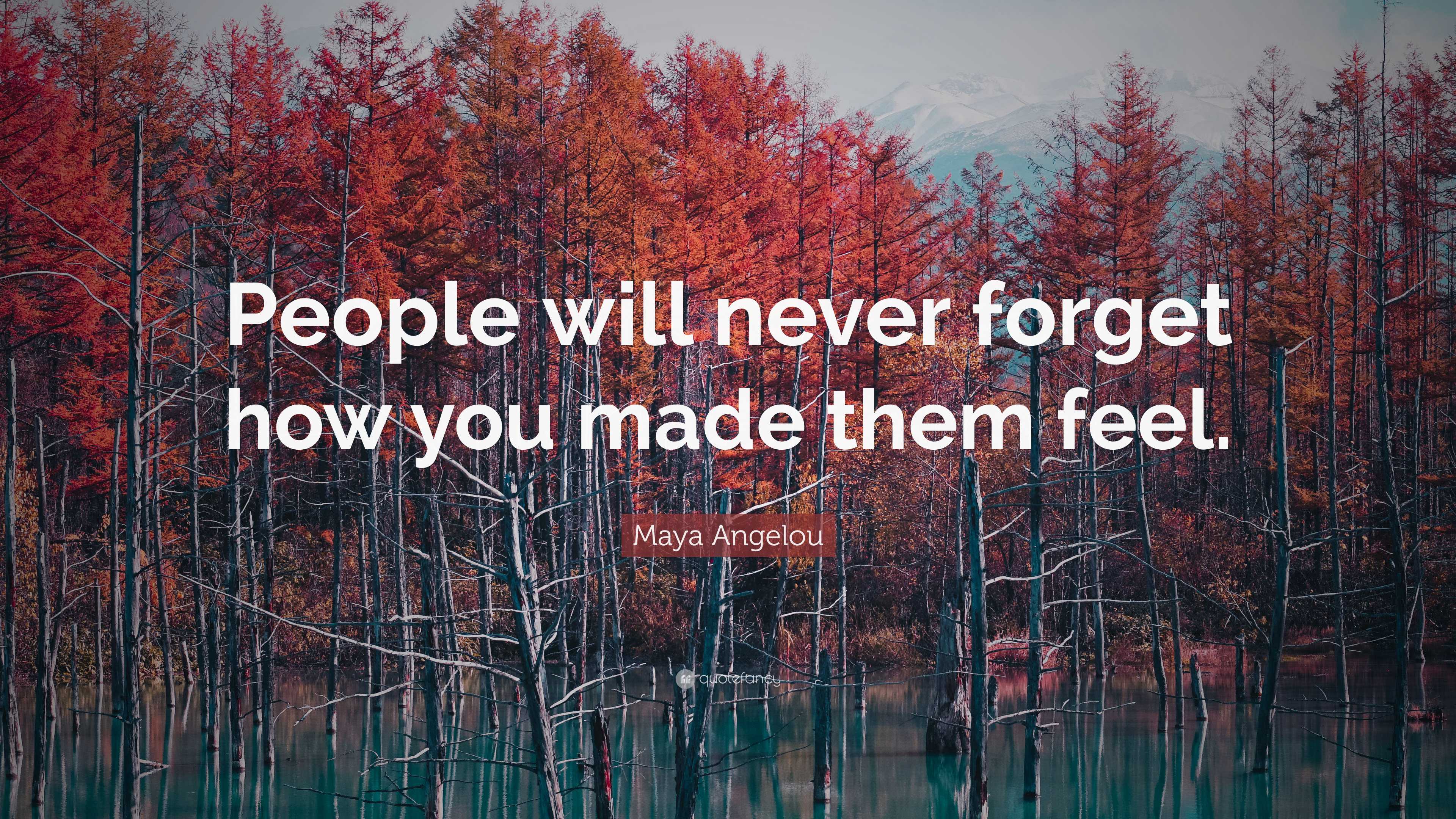 Maya Angelou Quote People Will Never Forget How You Made Them Feel