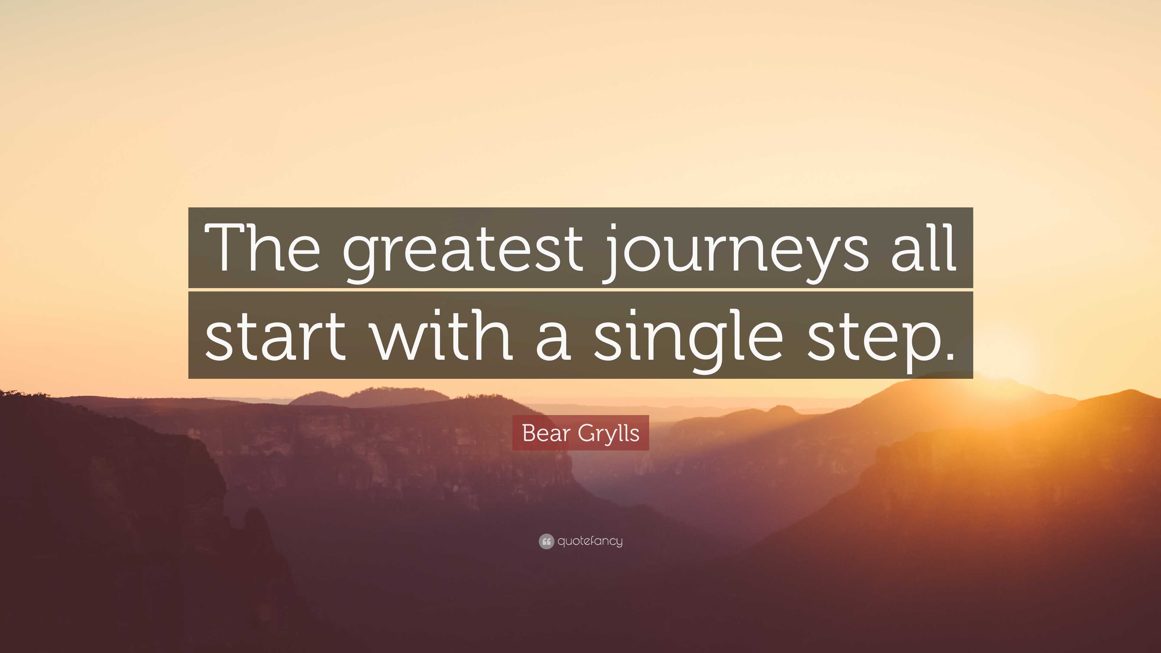 Bear Grylls Quote: “The greatest journeys all start with a single step.”