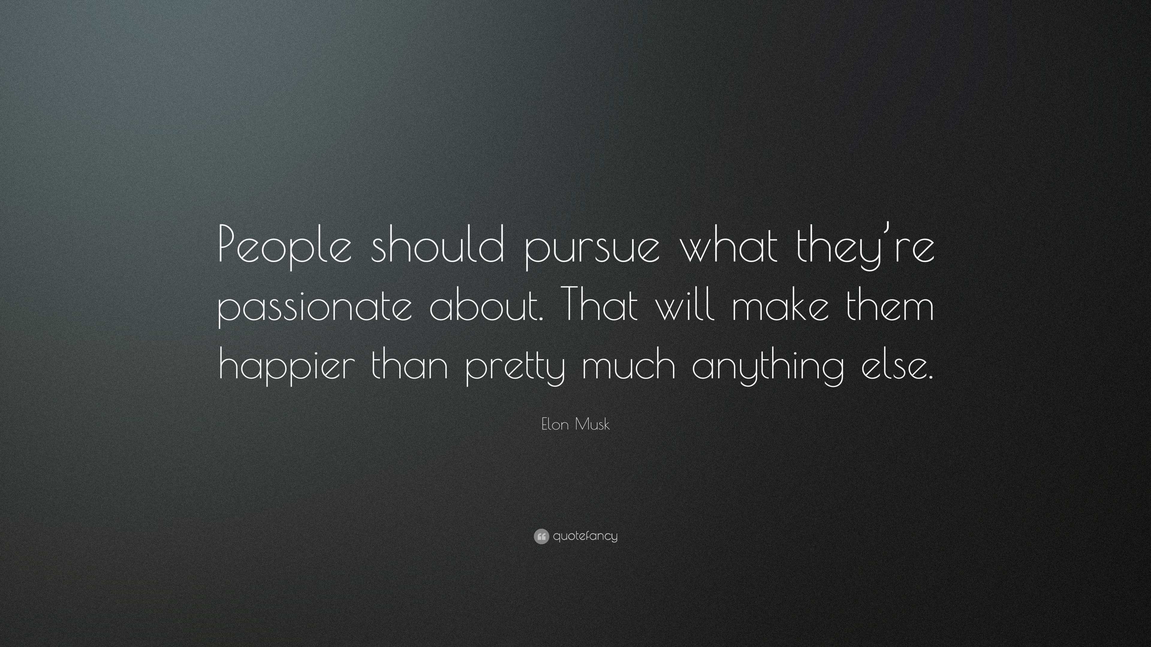 Elon Musk Quote: “People should pursue what they’re passionate about ...