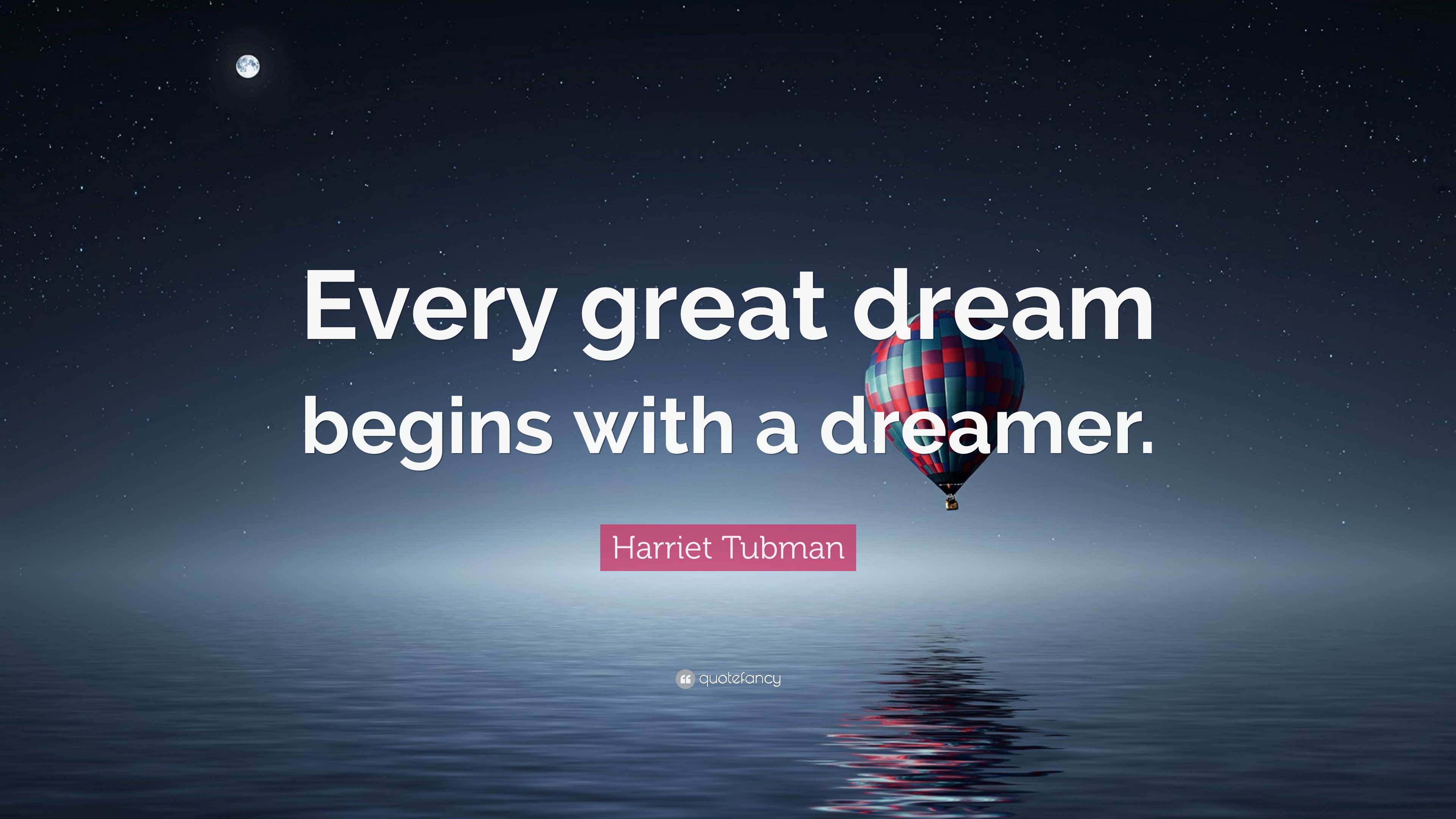 Harriet Tubman Quote: “Every great dream begins with a dreamer.”