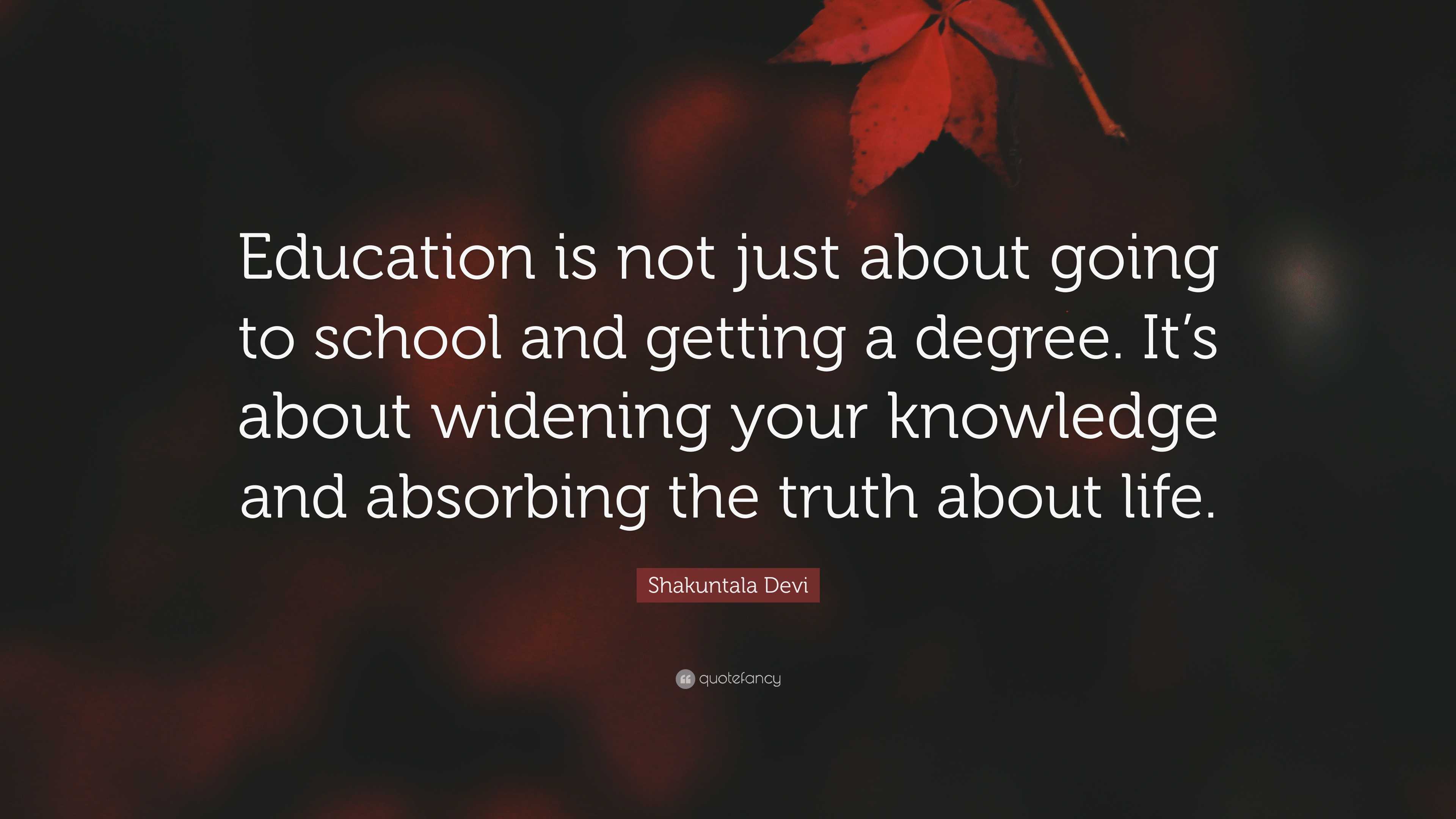 Shakuntala Devi Quote: “Education is not just about going to school and ...