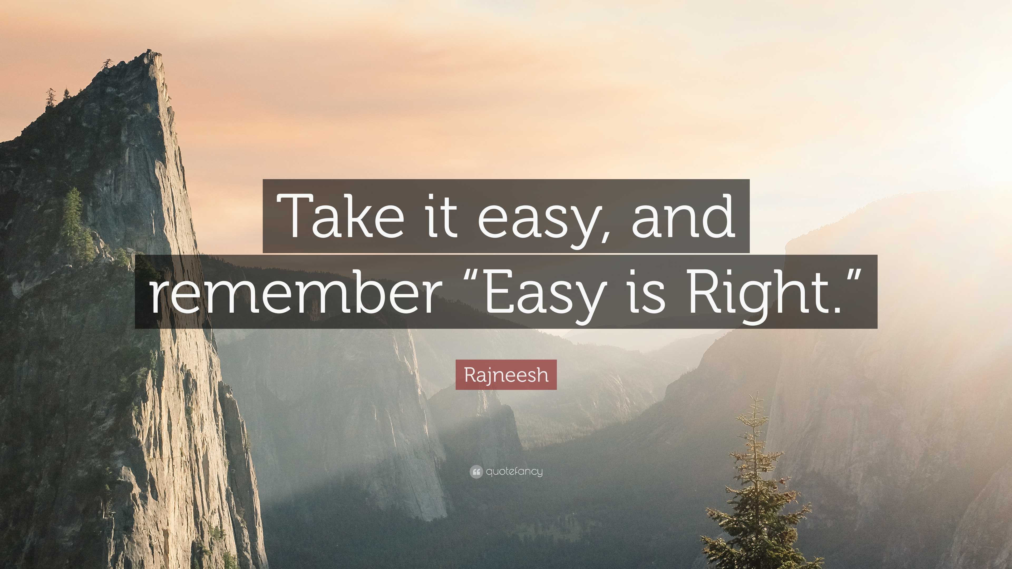 Rajneesh Quote: “take It Easy, And Remember “easy Is Right.””