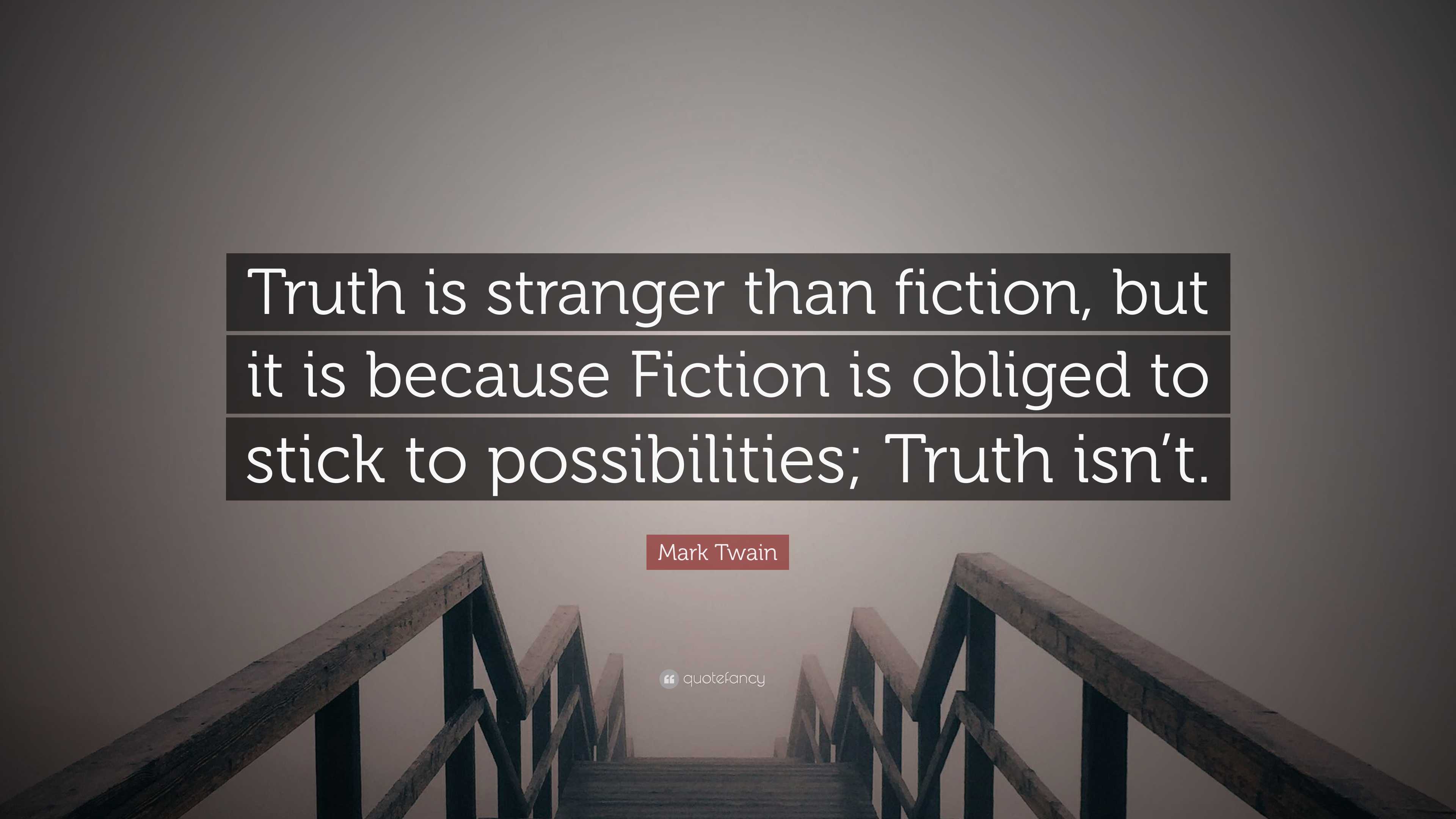 Mark Twain Quote: “Truth Is Stranger Than Fiction, But It Is Because ...