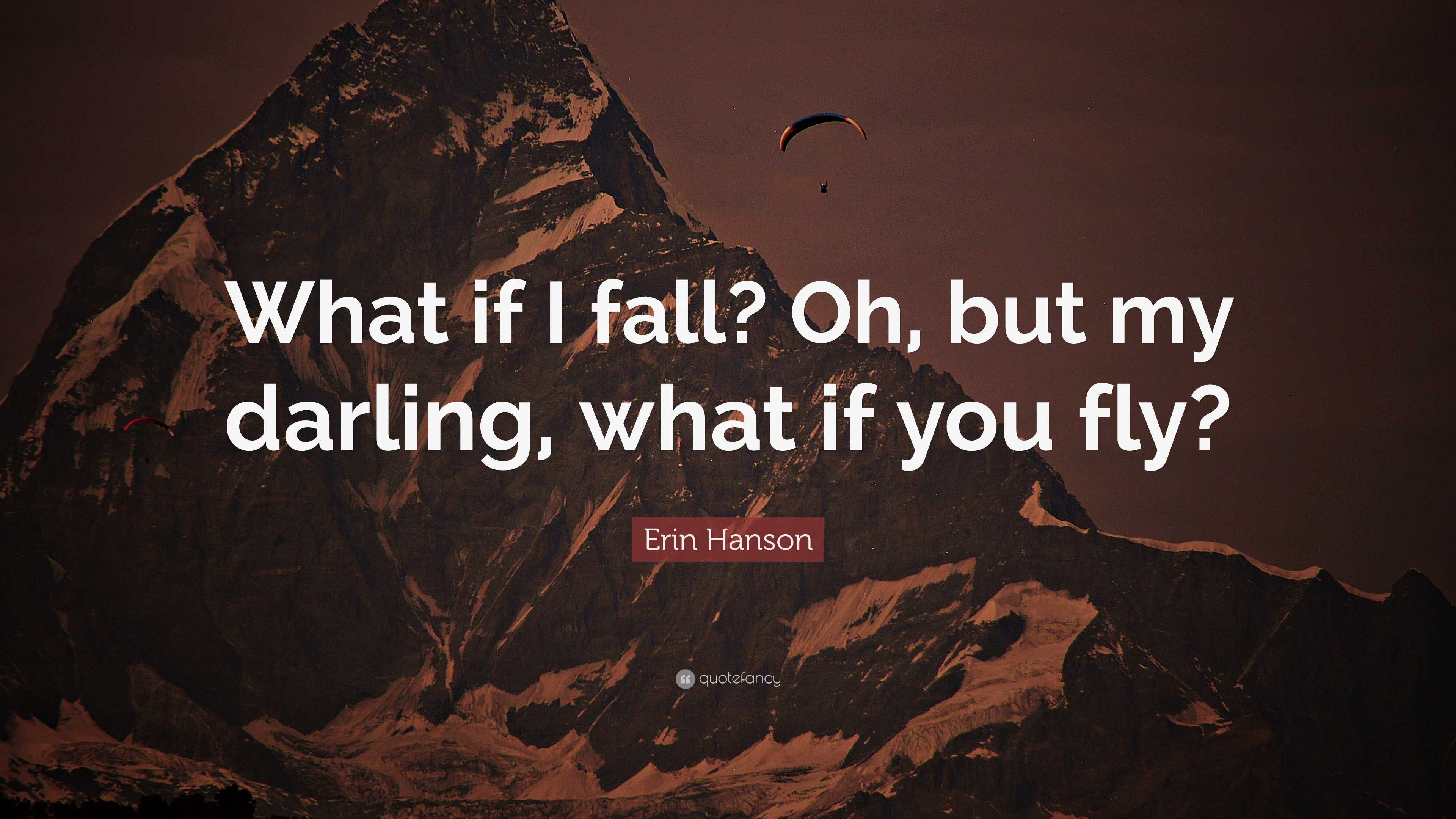 Erin Hanson Quote “What if I fall? Oh, but my darling, what if you fly?”