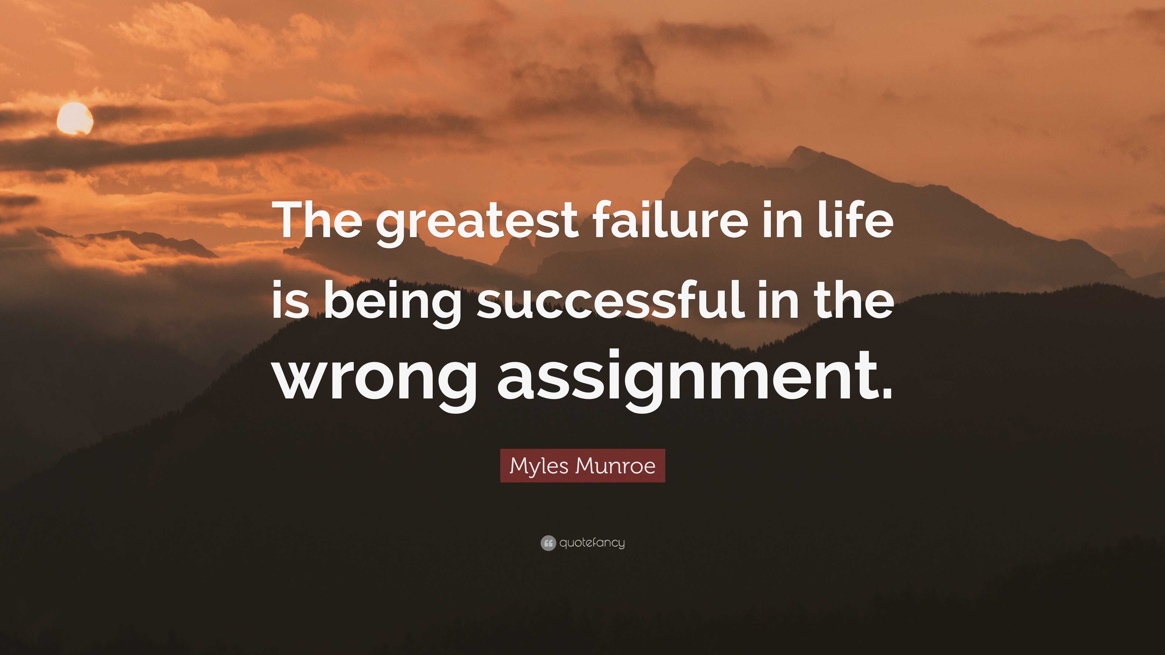 Myles Munroe Quote: “The greatest failure in life is being successful ...