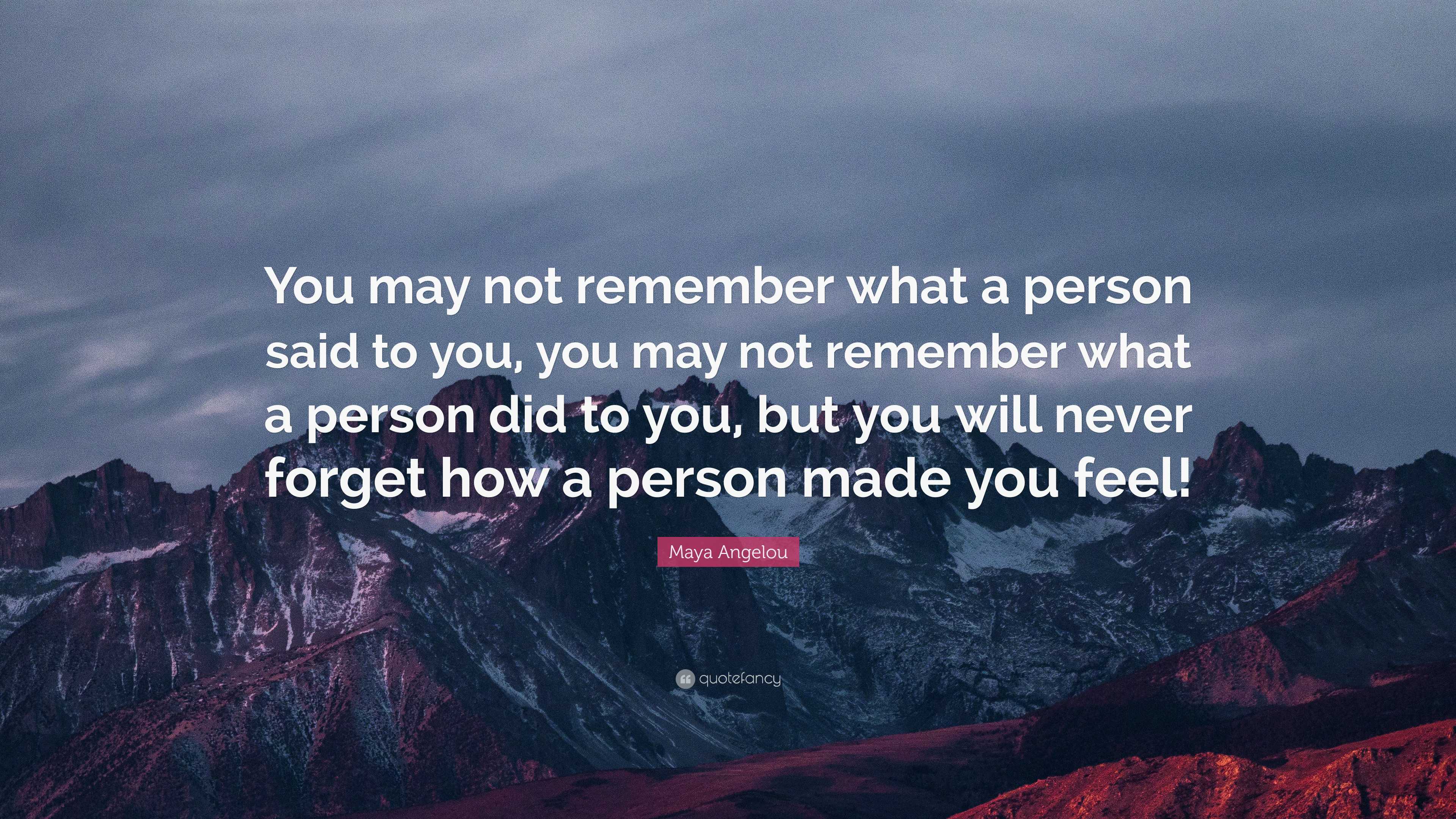 Maya Angelou Quote: “You may not remember what a person said to you ...