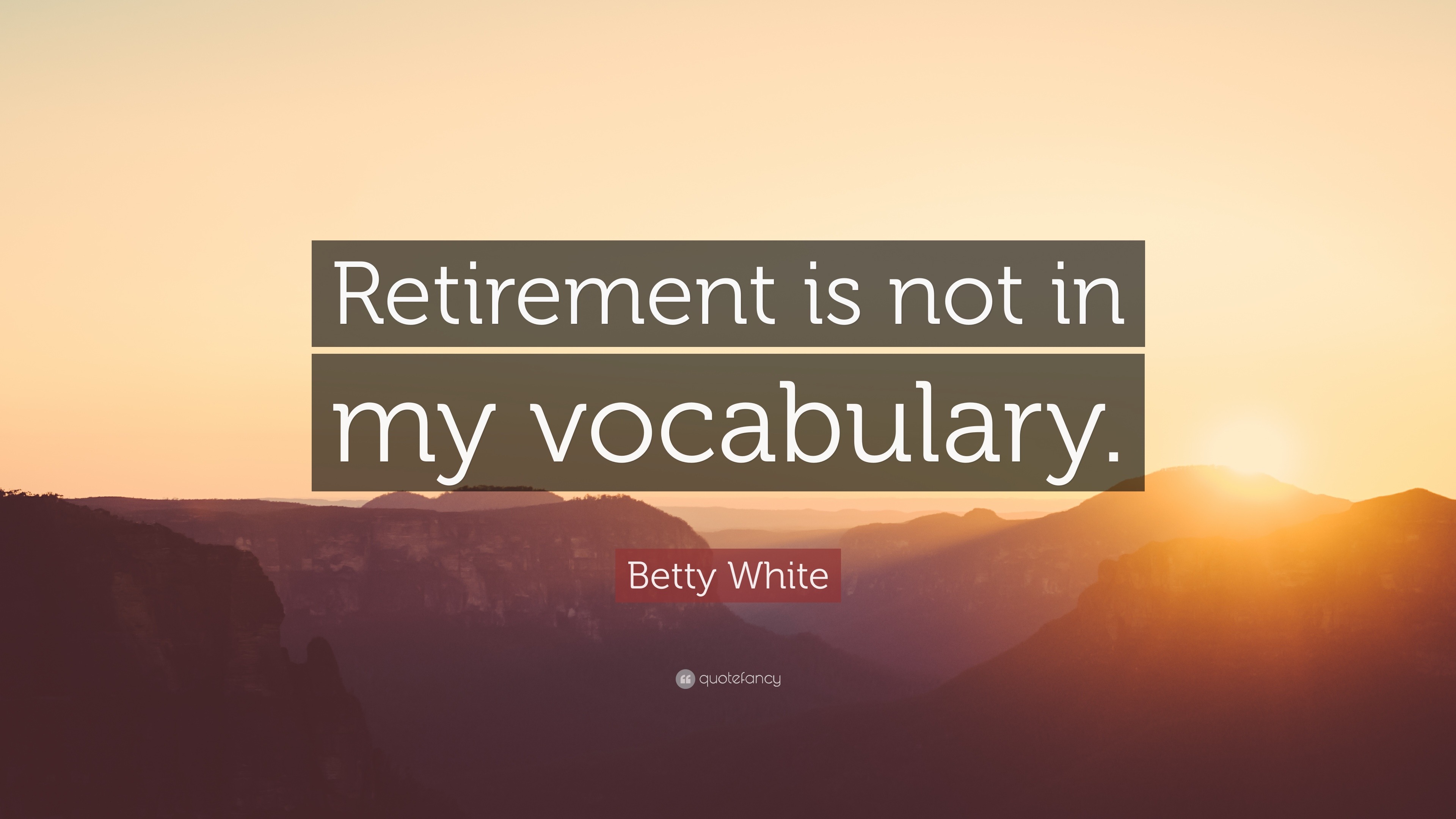 Betty White Quote: “Retirement is not in my vocabulary.”