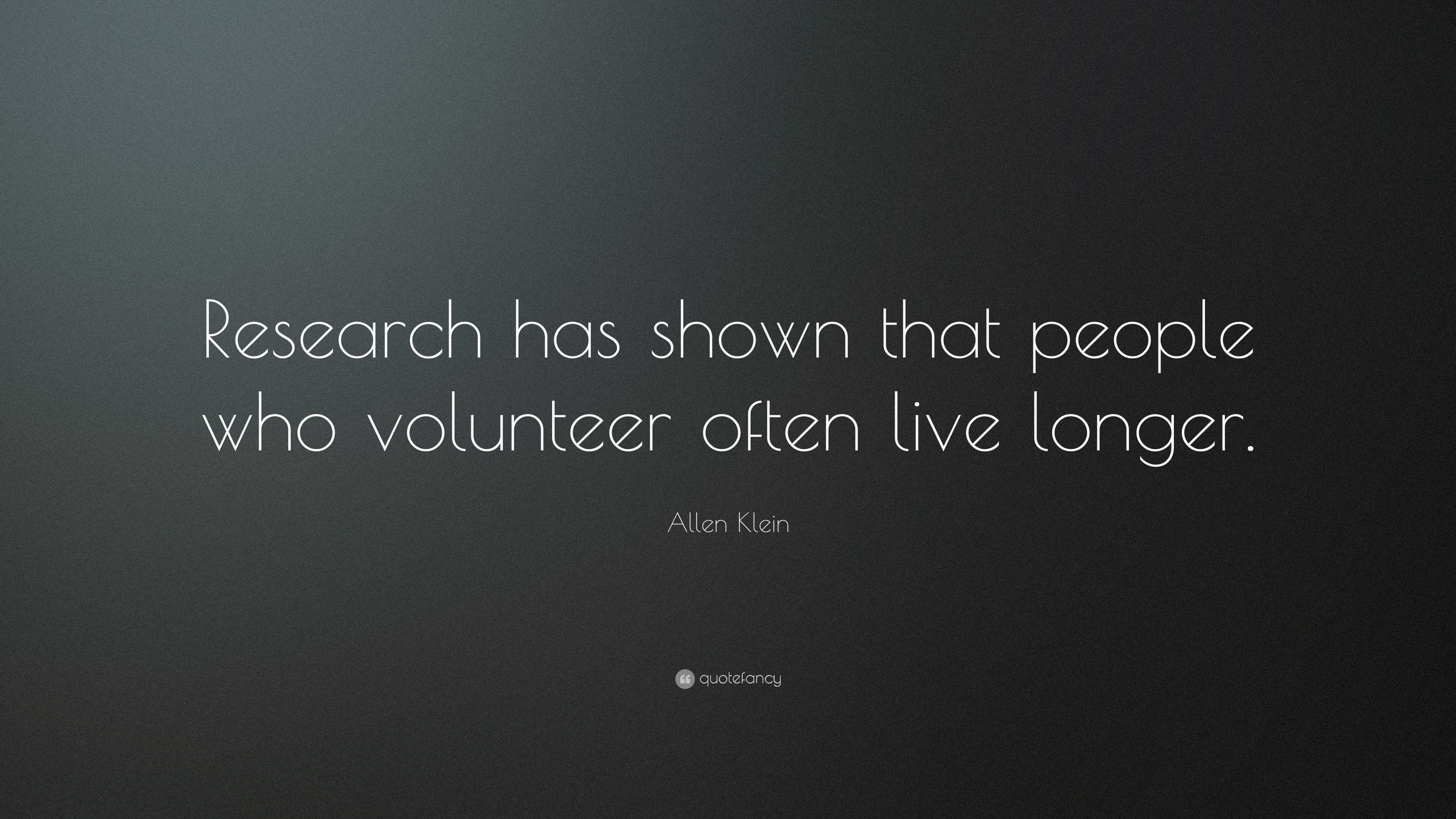 Allen Klein Quote: “Research has shown that people who volunteer often ...