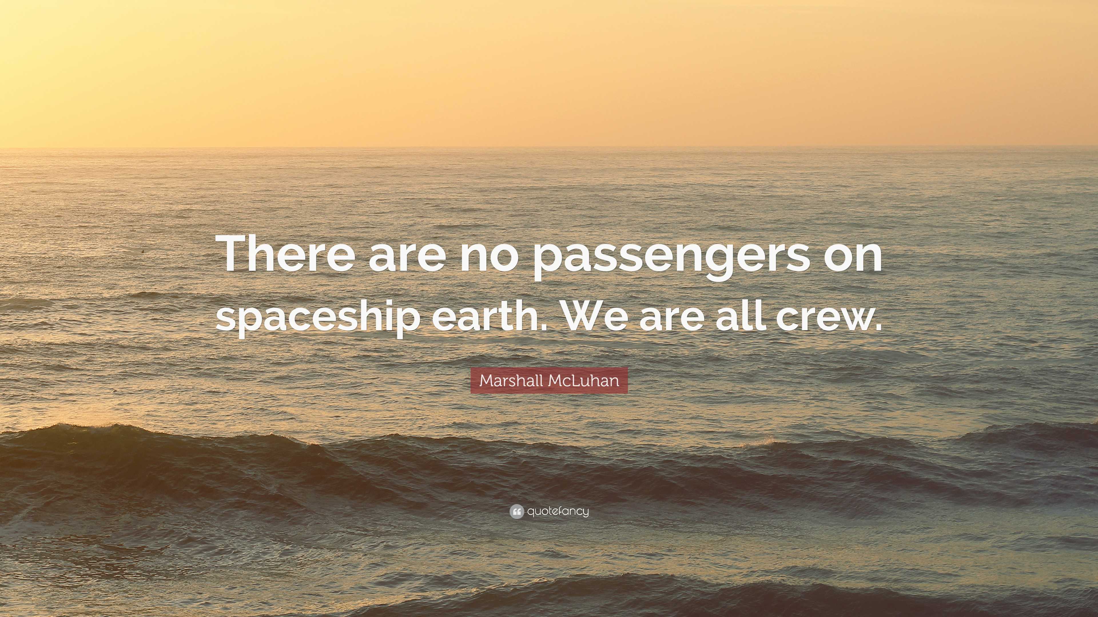 Marshall Mcluhan Quote “there Are No Passengers On Spaceship Earth We