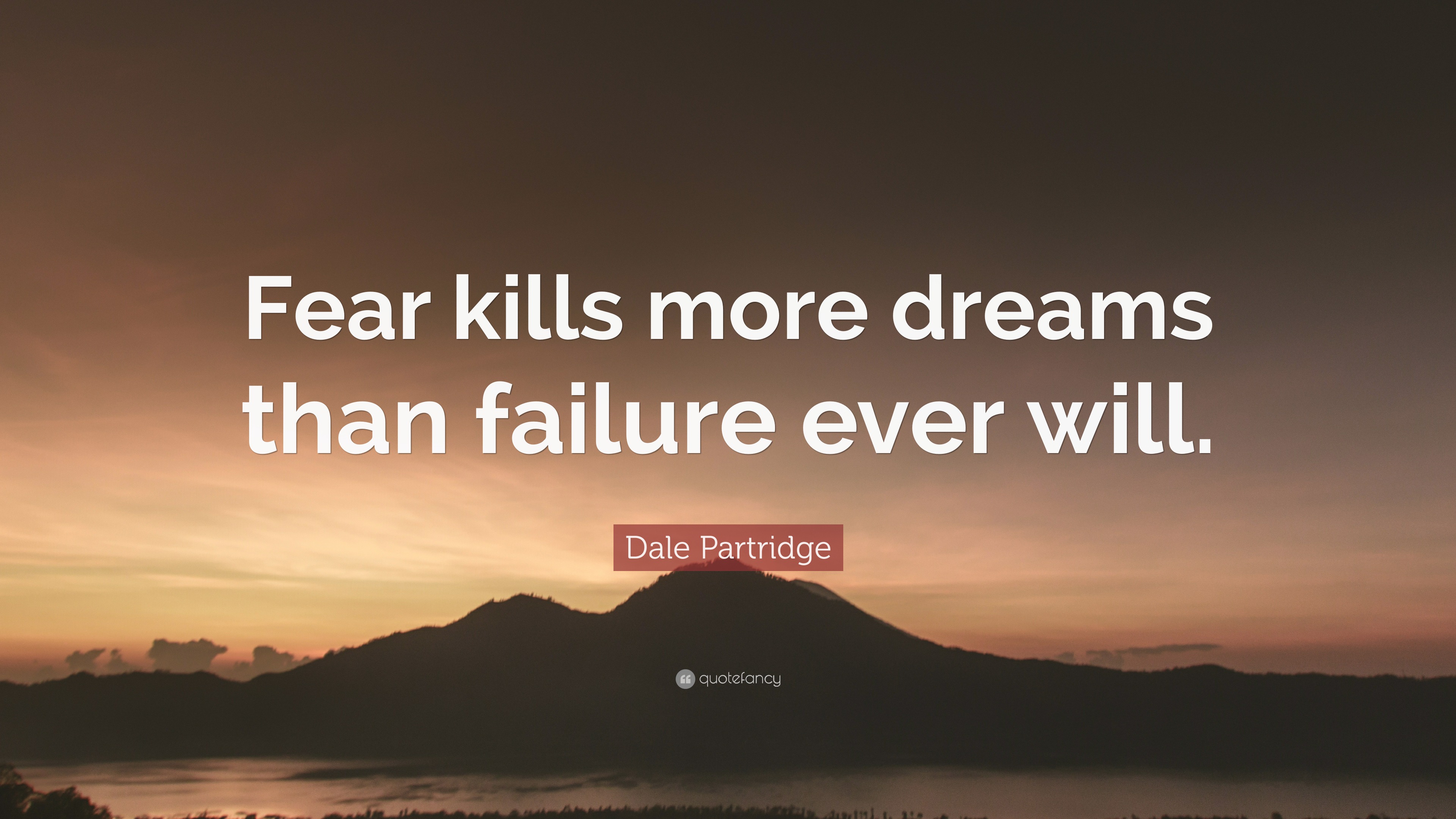 Dale Partridge Quote: “Fear kills more dreams than failure ever will.”