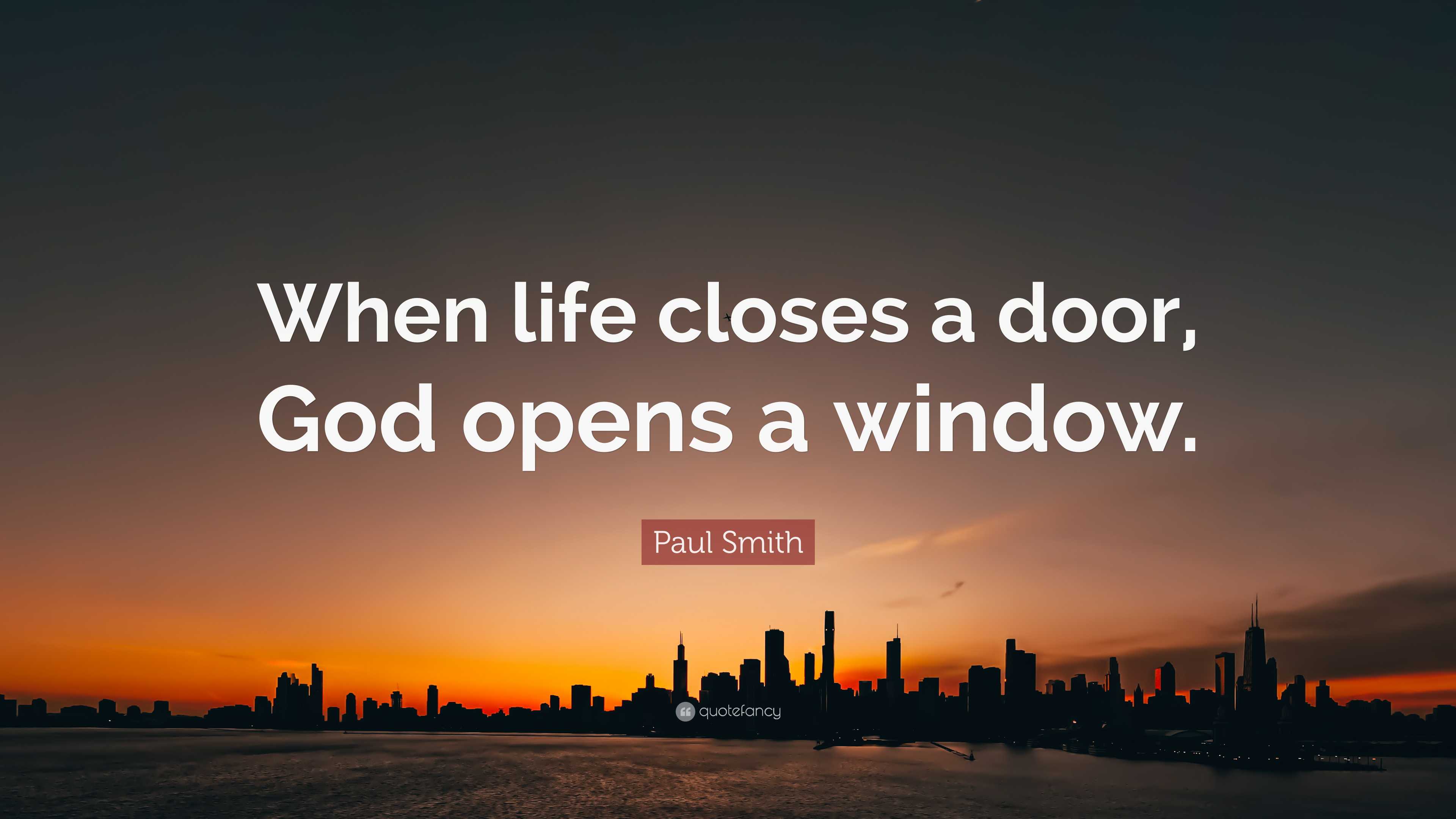 Paul Smith Quote: “When life closes a door, God opens a window.”