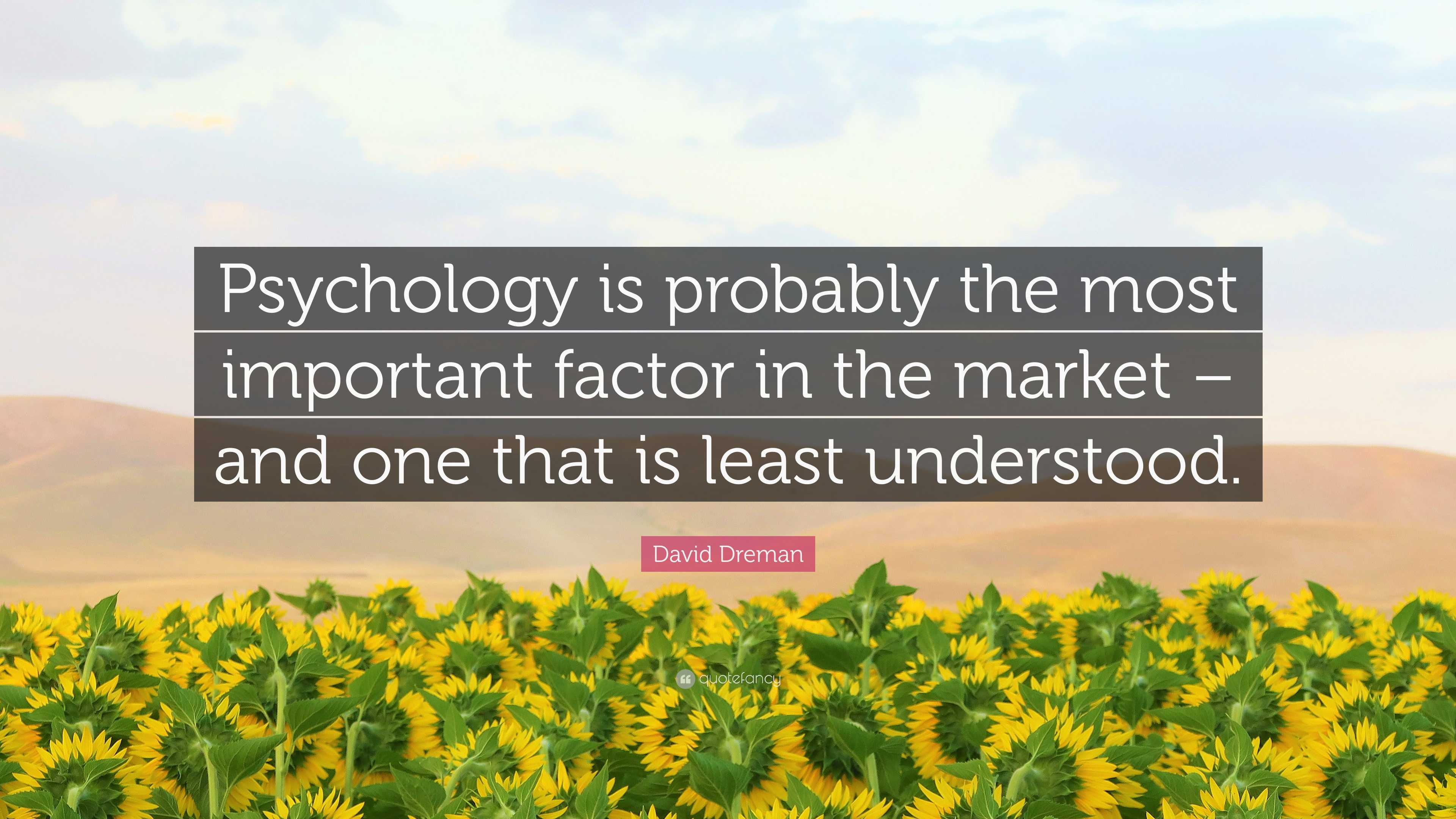 David Dreman Quote “psychology Is Probably The Most Important Factor In The Market And One 4666