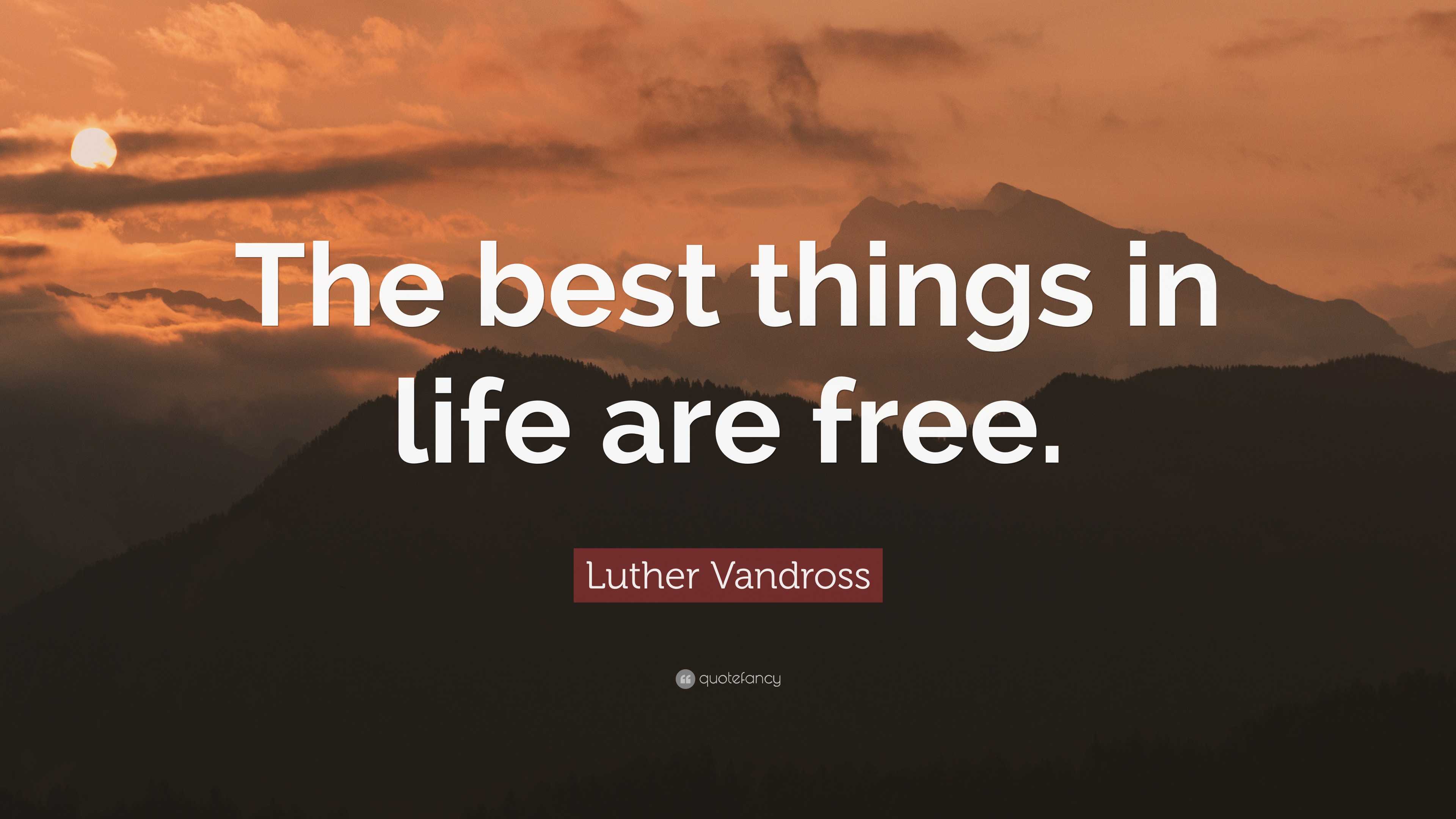 Luther Vandross Quote: “The best things in life are free.”