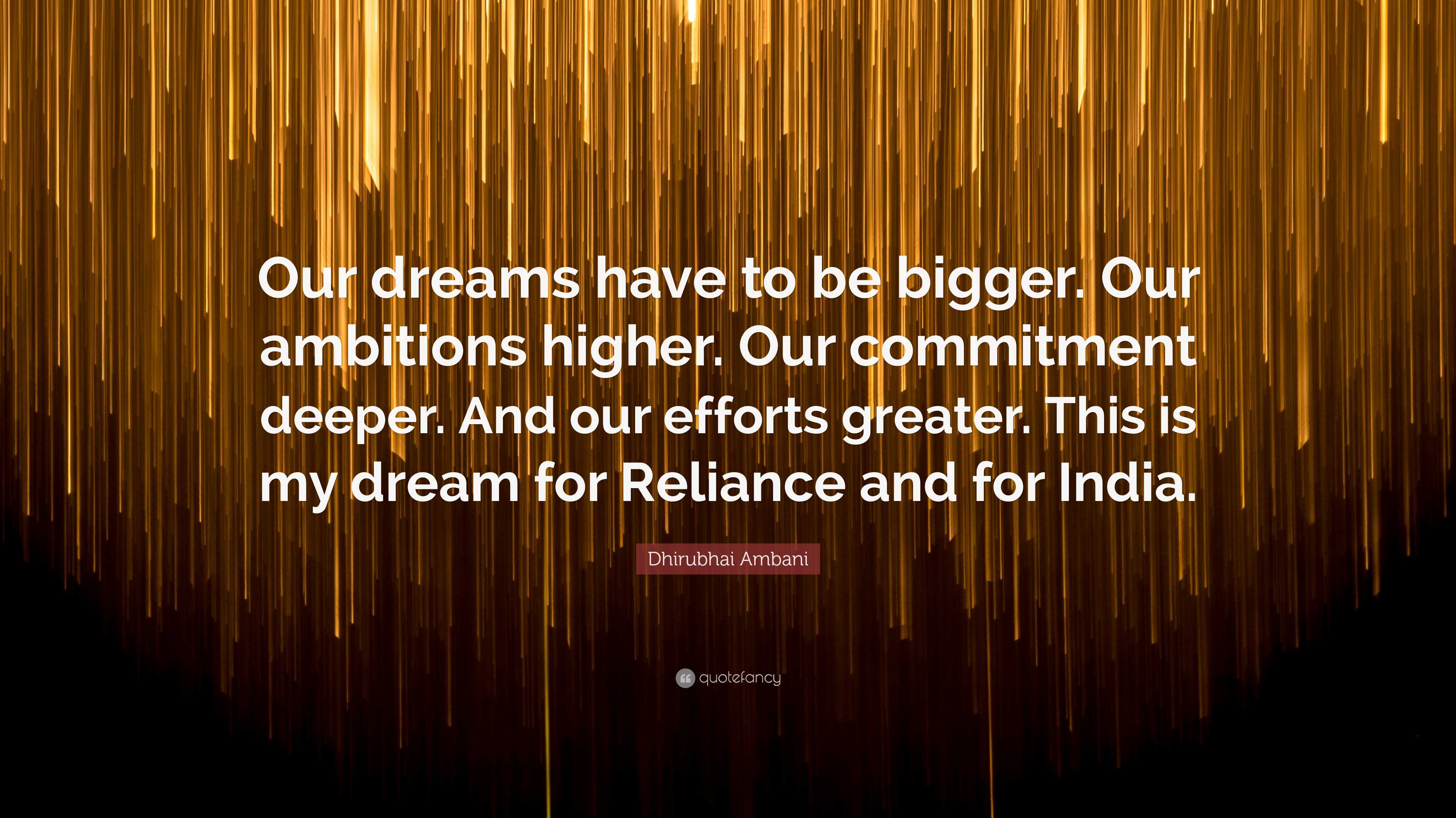 Quote of the Day - “If you don't build your dream, someone else will hire  you to help them build theirs.” – Dhirubhai Ambani