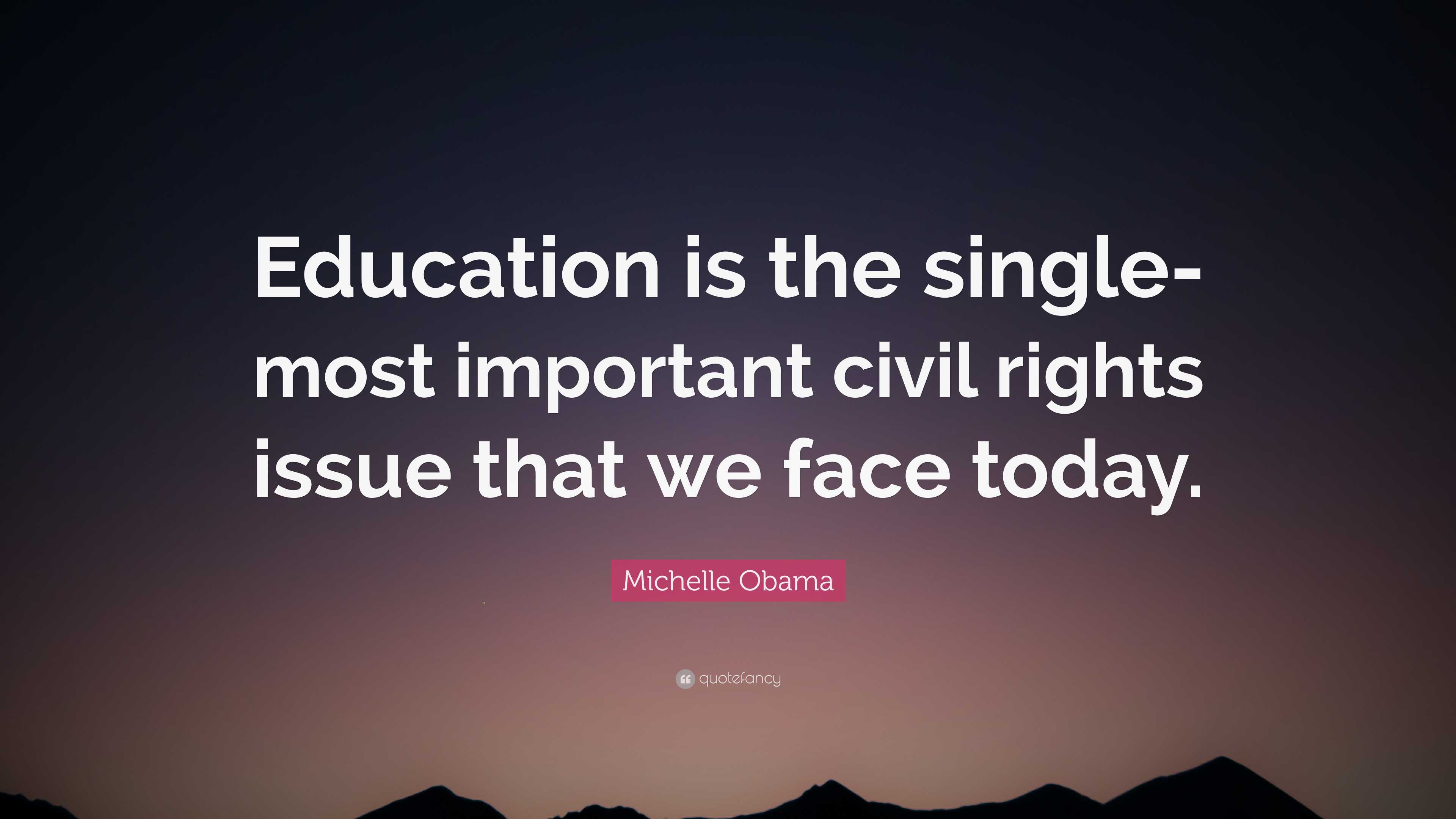 Michelle Obama Quote: “Education is the single-most important civil ...