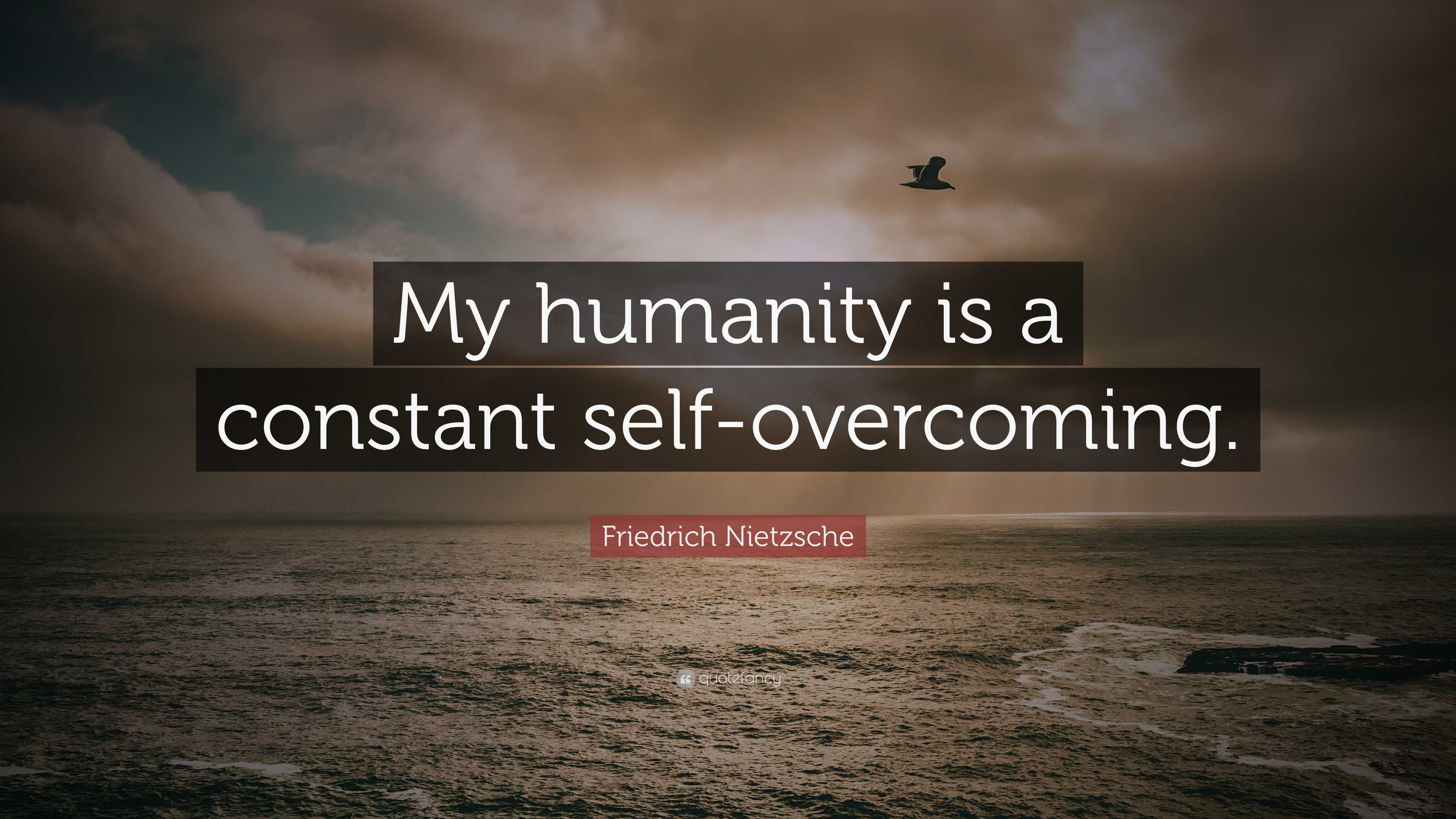 Friedrich Nietzsche Quote: “My humanity is a constant self-overcoming.”