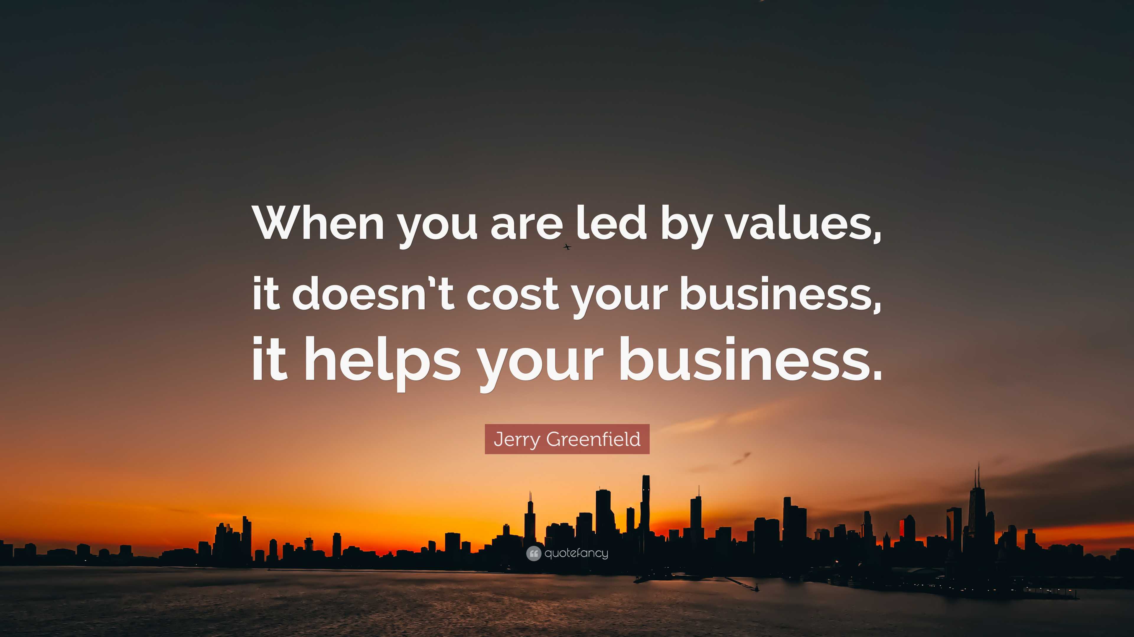Jerry Greenfield Quote: “When you are led by values, it doesn’t cost