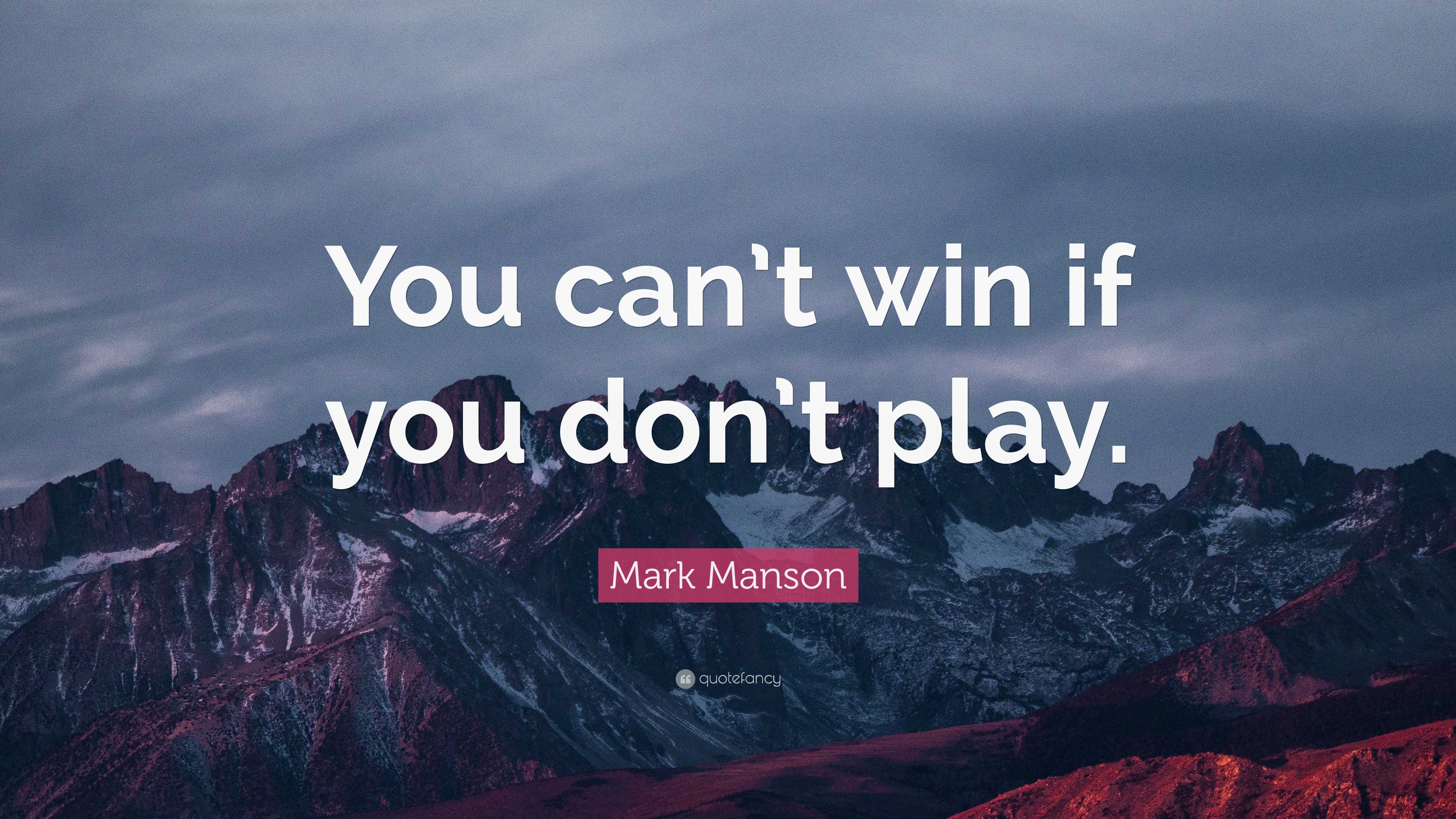 Mark Manson Quote: “You can’t win if you don’t play.”