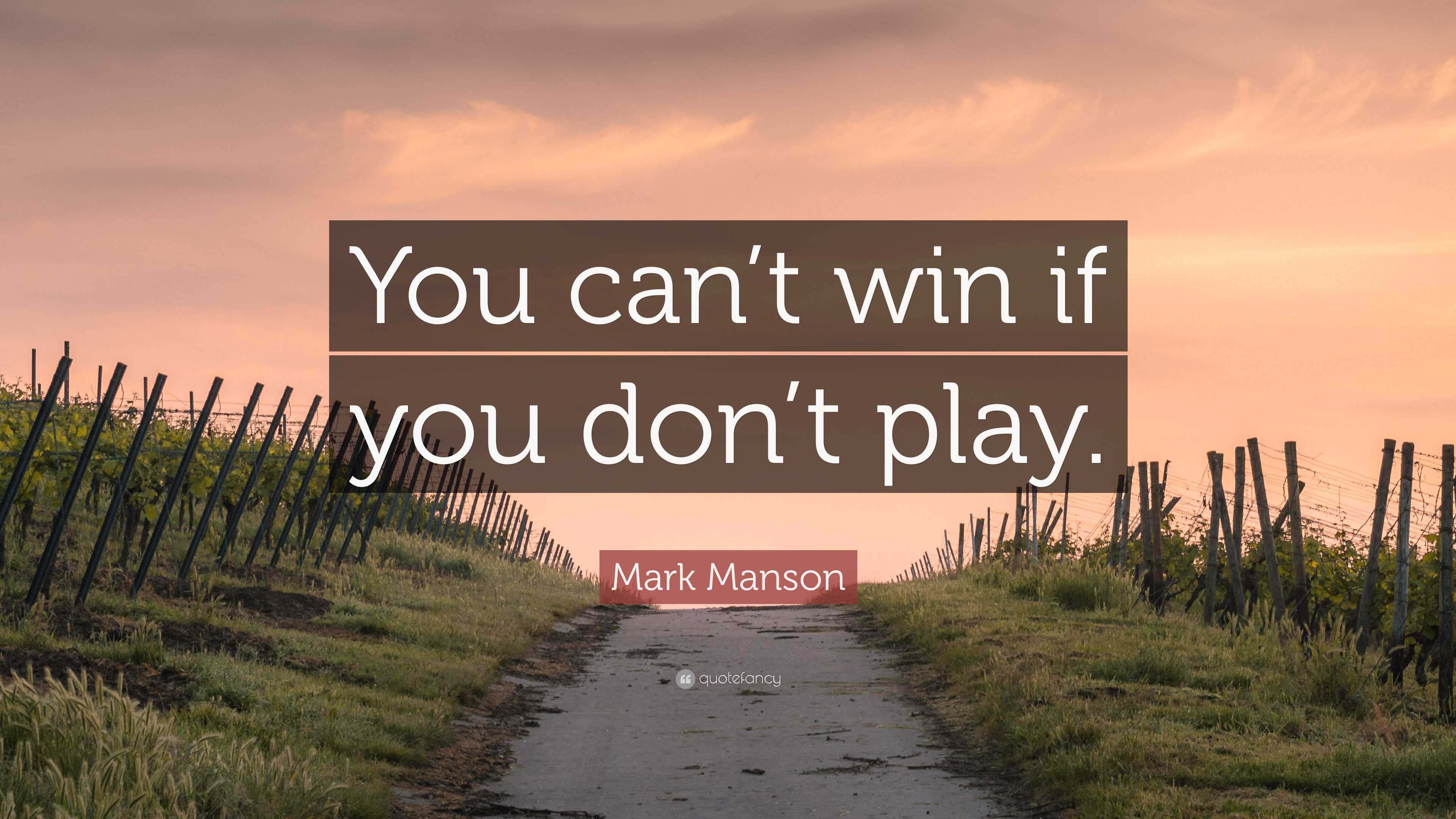 Mark Manson Quote: “You can’t win if you don’t play.”