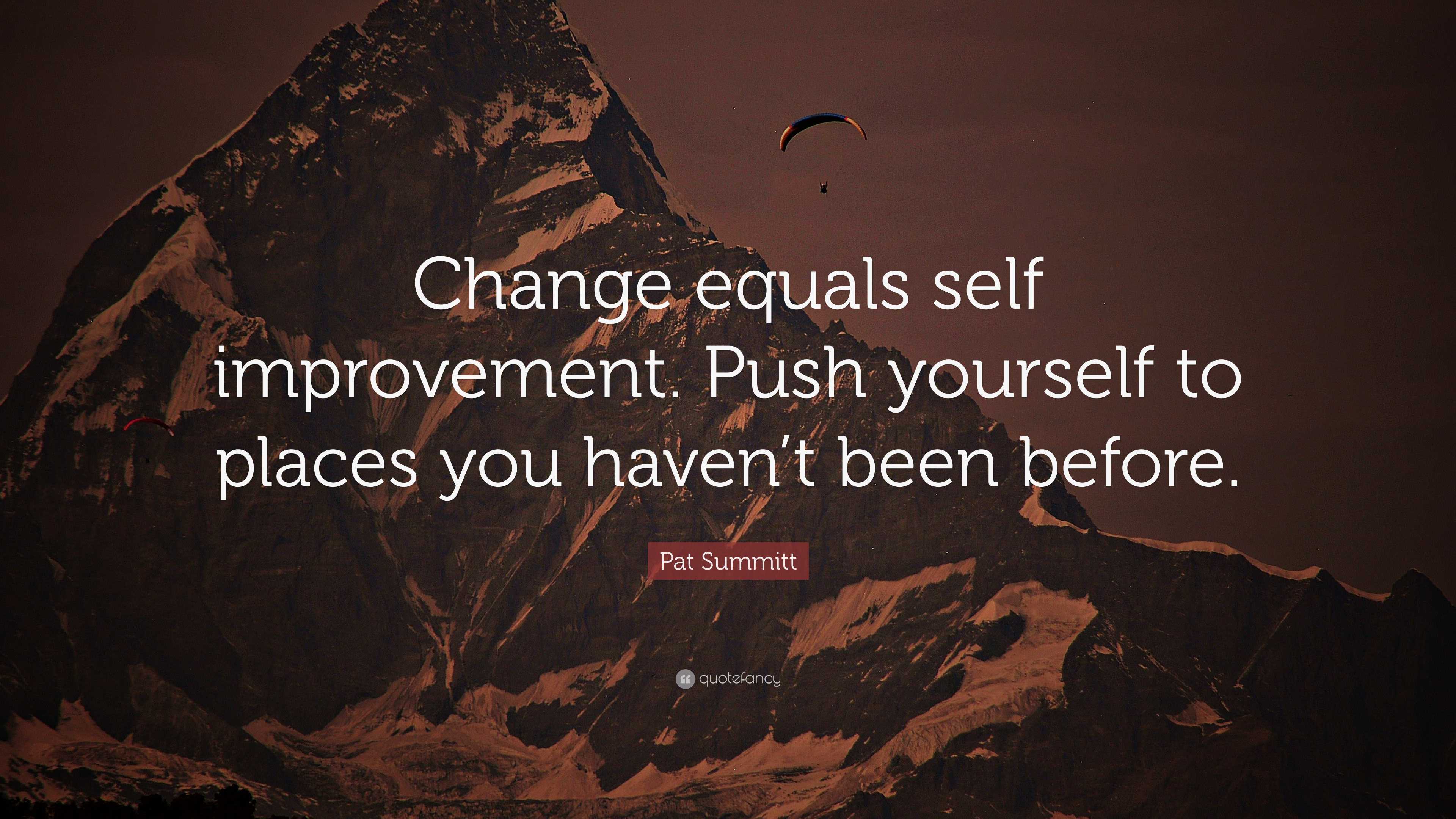 Pat Summitt Quote: “Change equals self improvement. Push yourself to ...