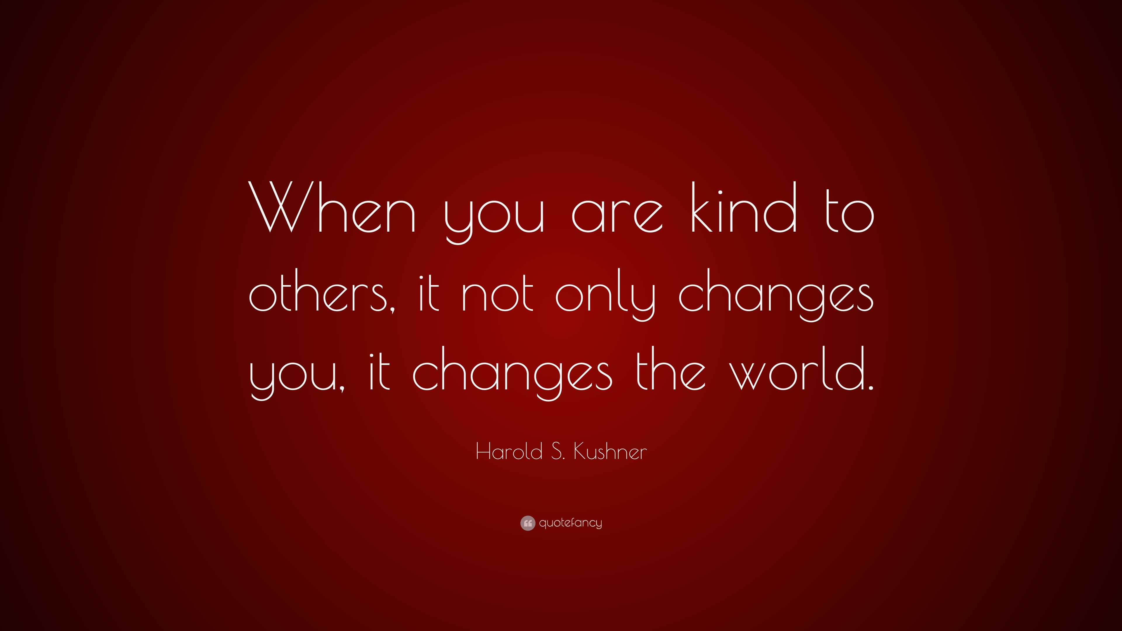 Harold S. Kushner Quote: “when You Are Kind To Others, It Not Only 