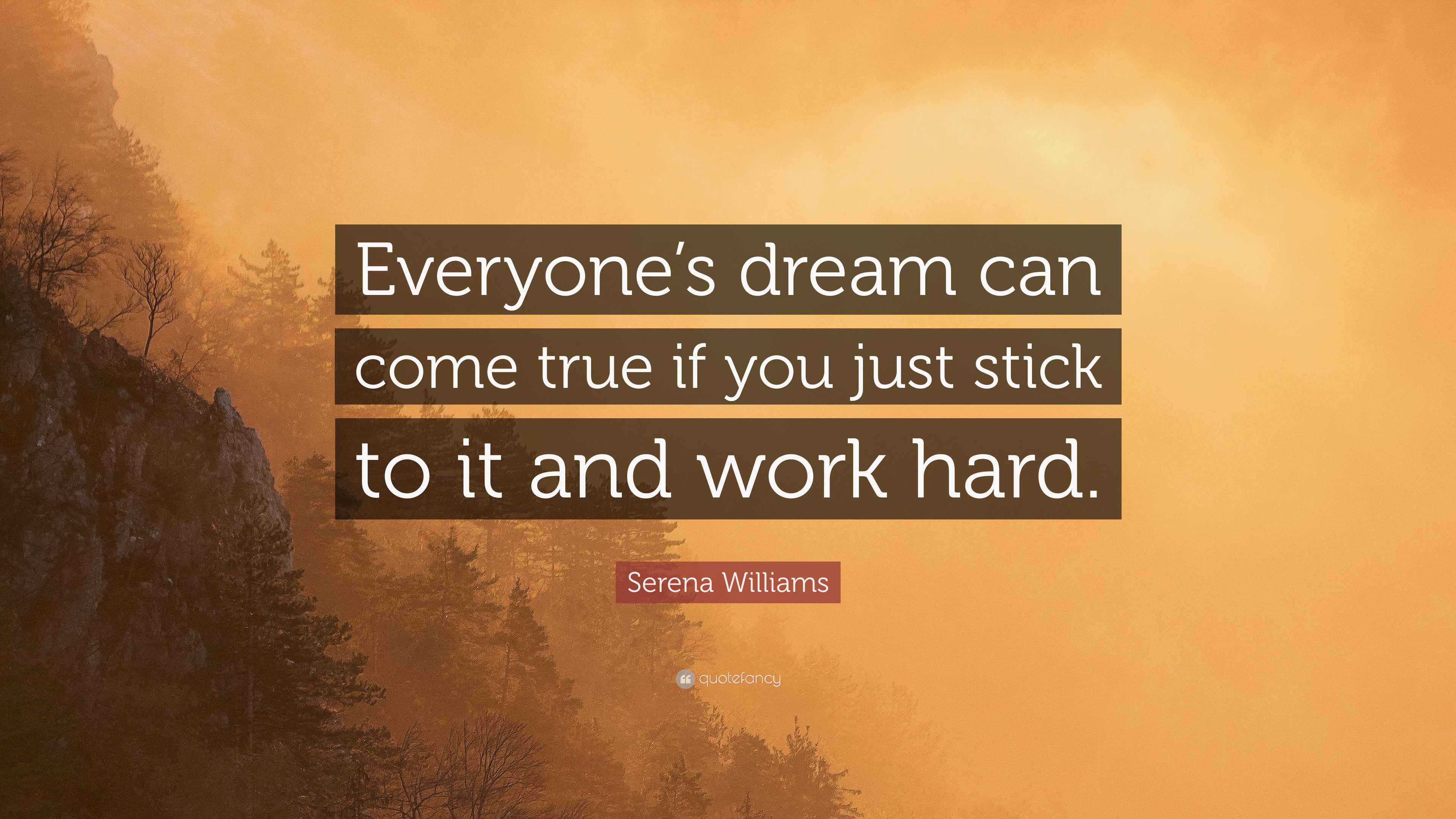 Serena Williams Quote: “Everyone's dream can come true if you just stick to  it and work