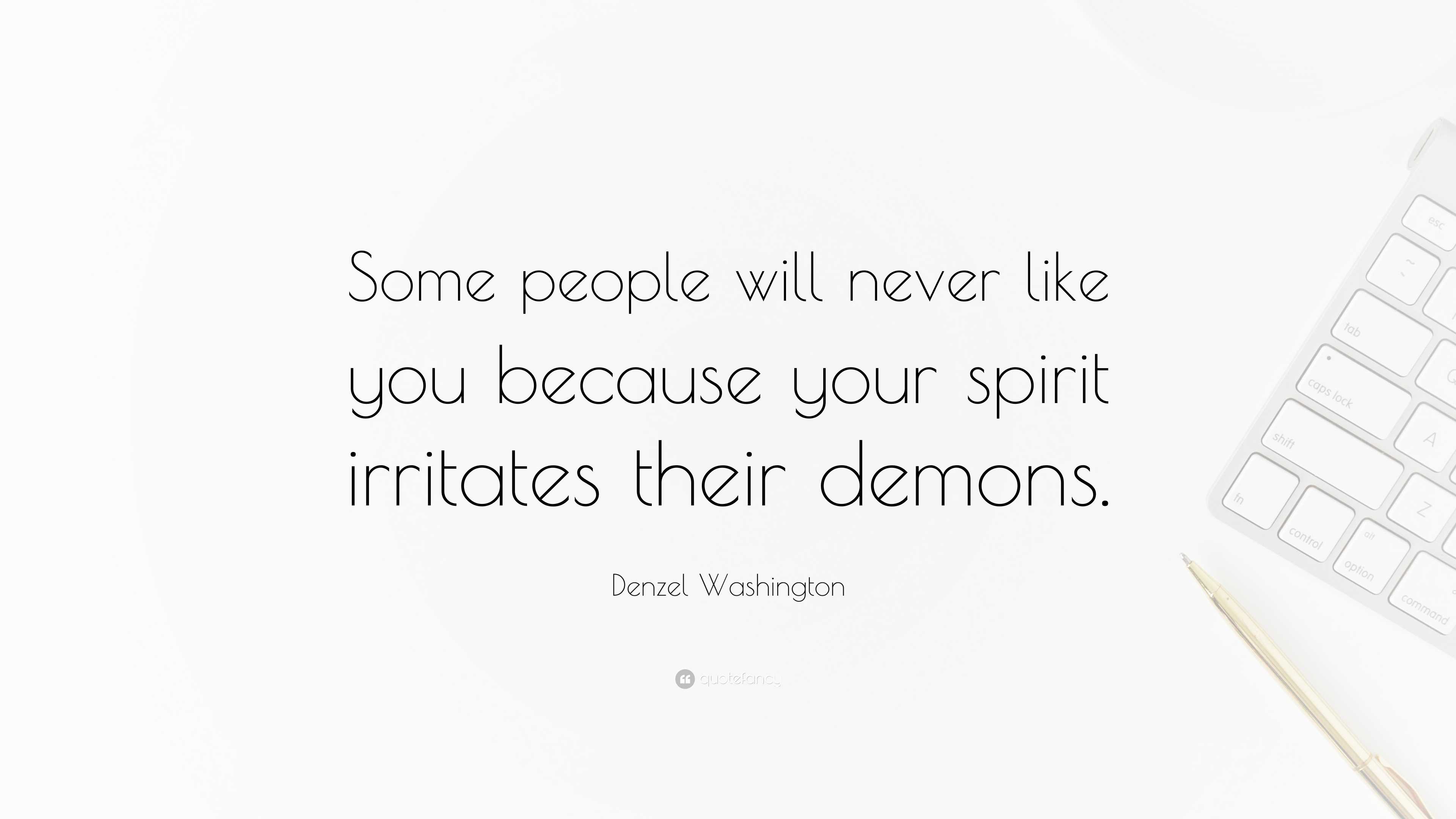 Denzel Washington Quote “some People Will Never Like You Because Your Spirit Irritates Their