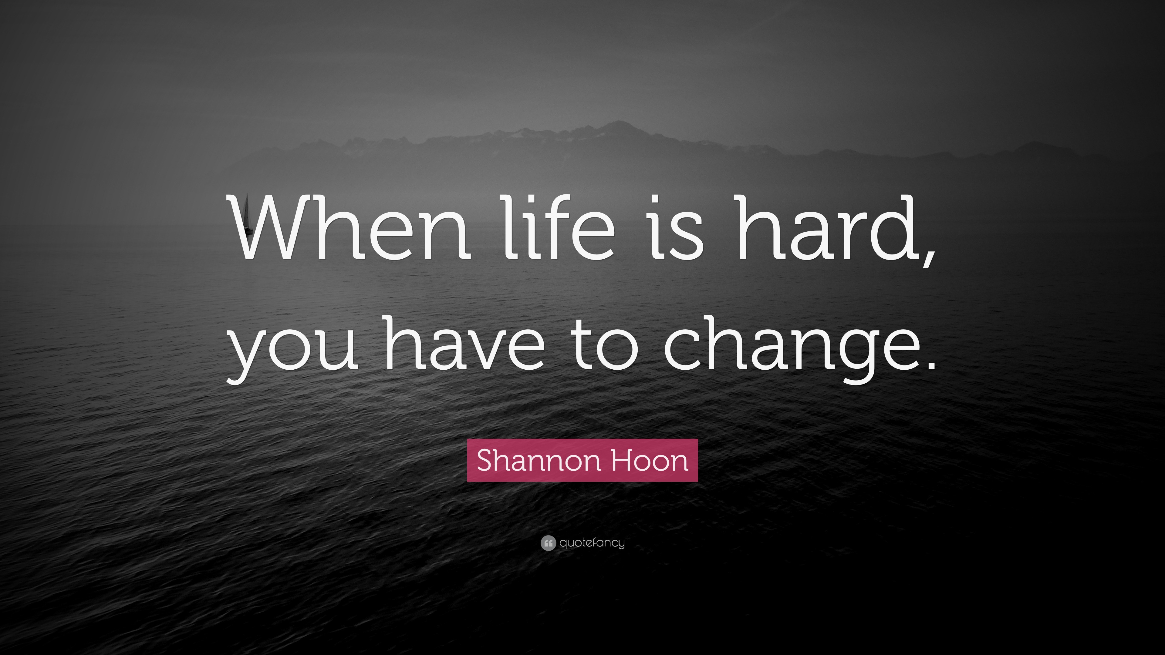 Shannon Hoon Quote: “When life is hard, you have to change.”, image size:3840x2160