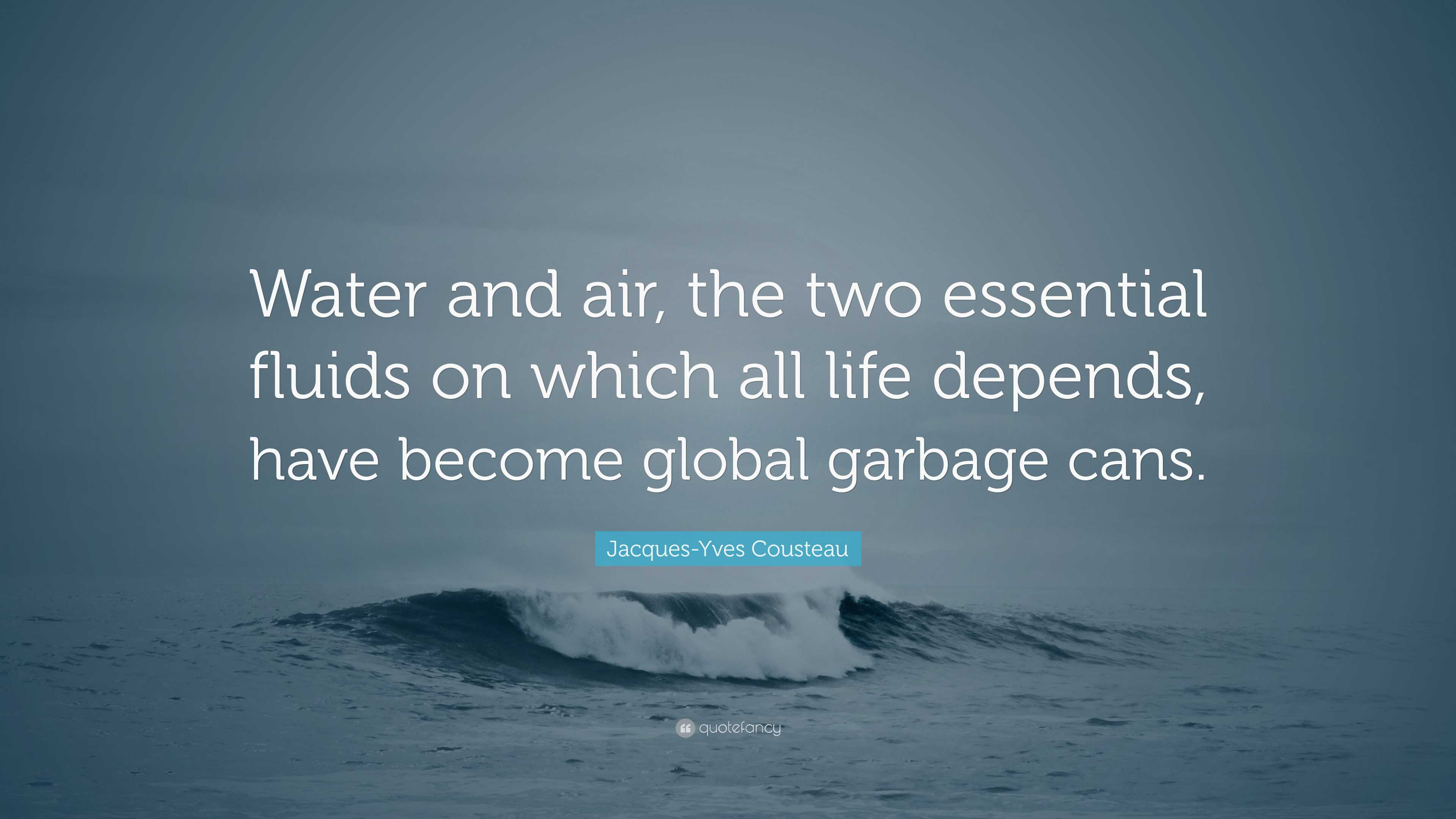 Jacques-Yves Cousteau Quote: “Water and air, the two essential fluids ...