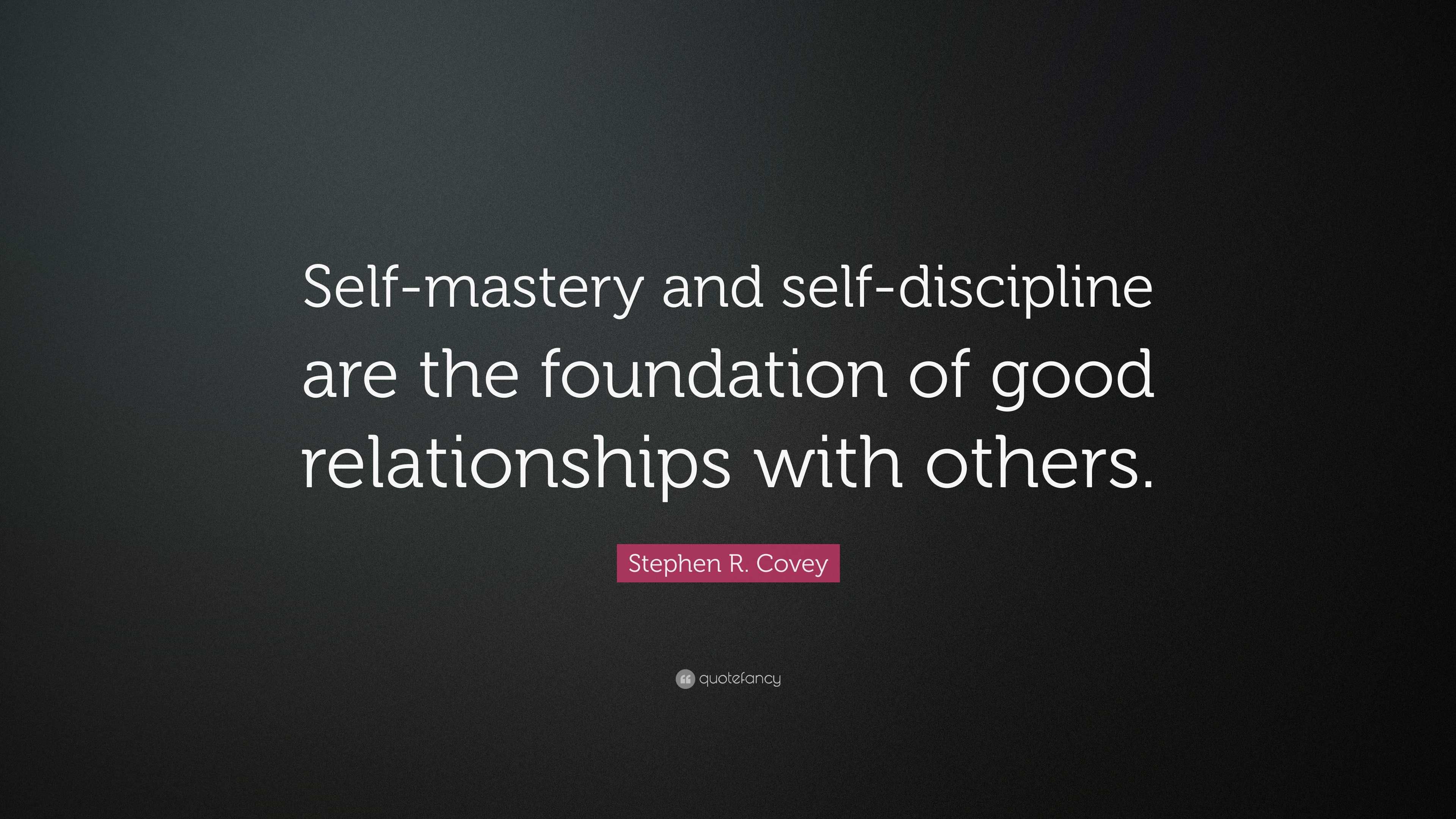 Stephen R. Covey Quote: “Self-mastery and self-discipline are the ...