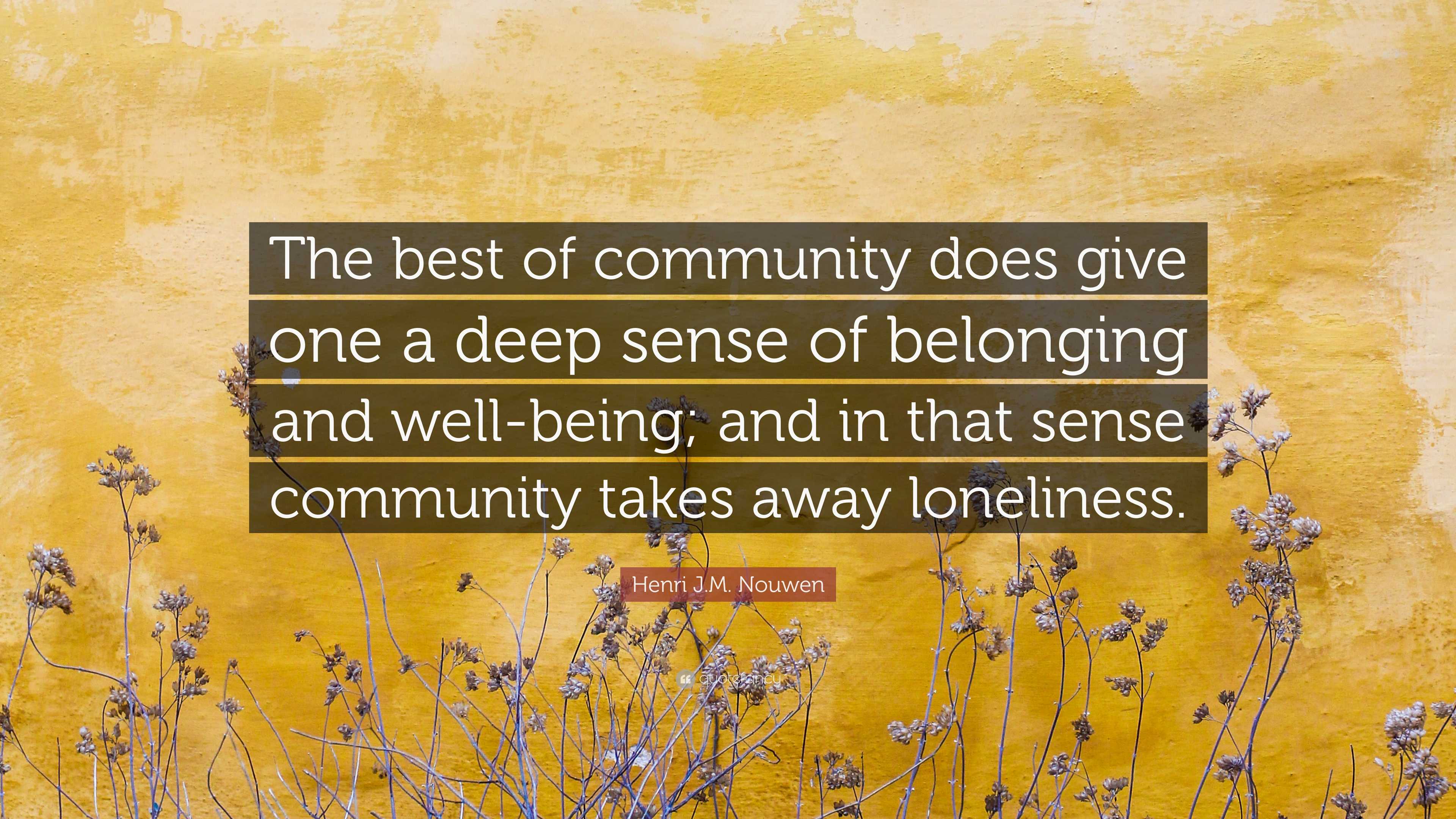 Henri J.M. Nouwen Quote: “The Best Of Community Does Give One A Deep ...