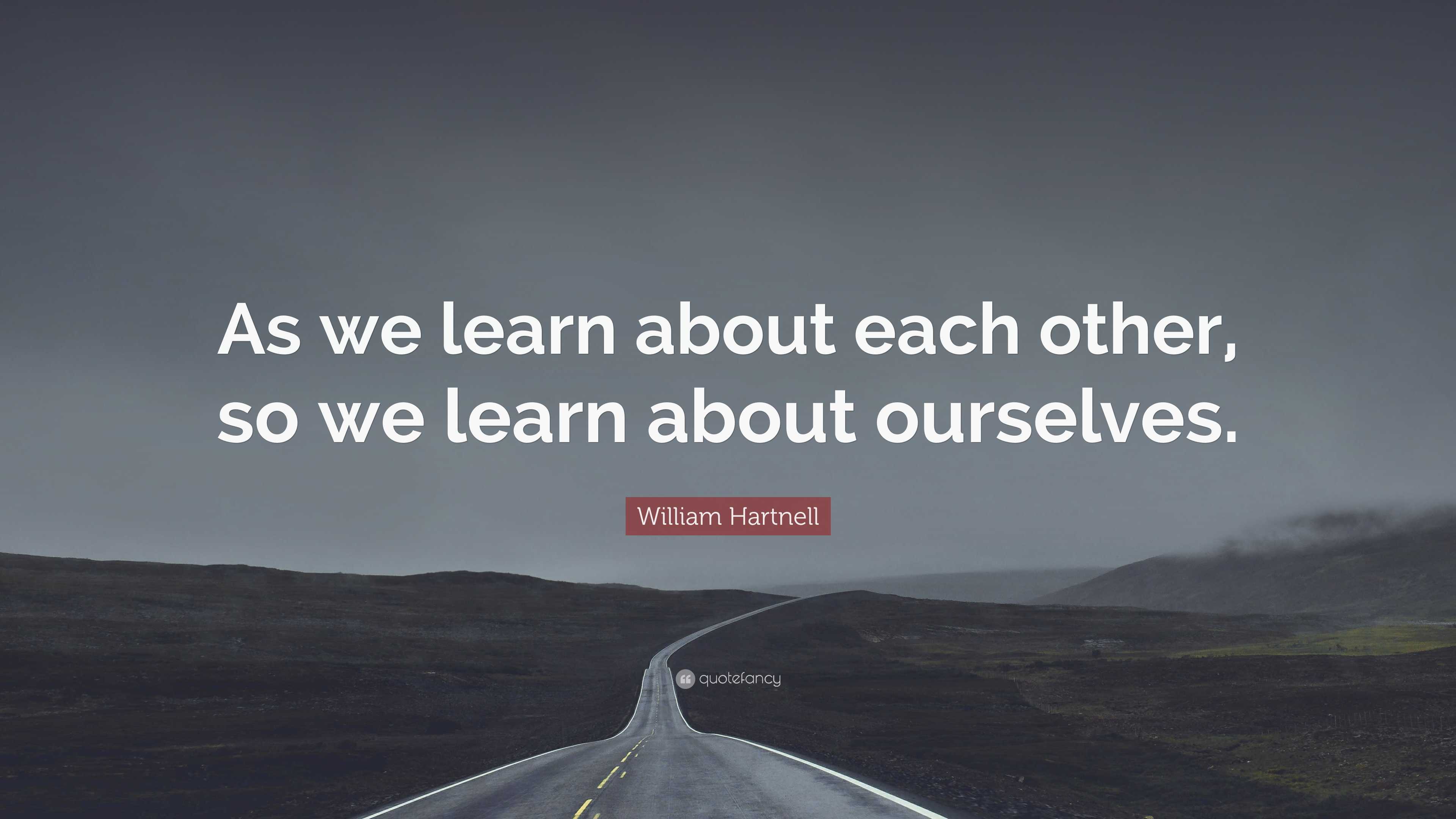 William Hartnell Quote: “As we learn about each other, so we learn ...