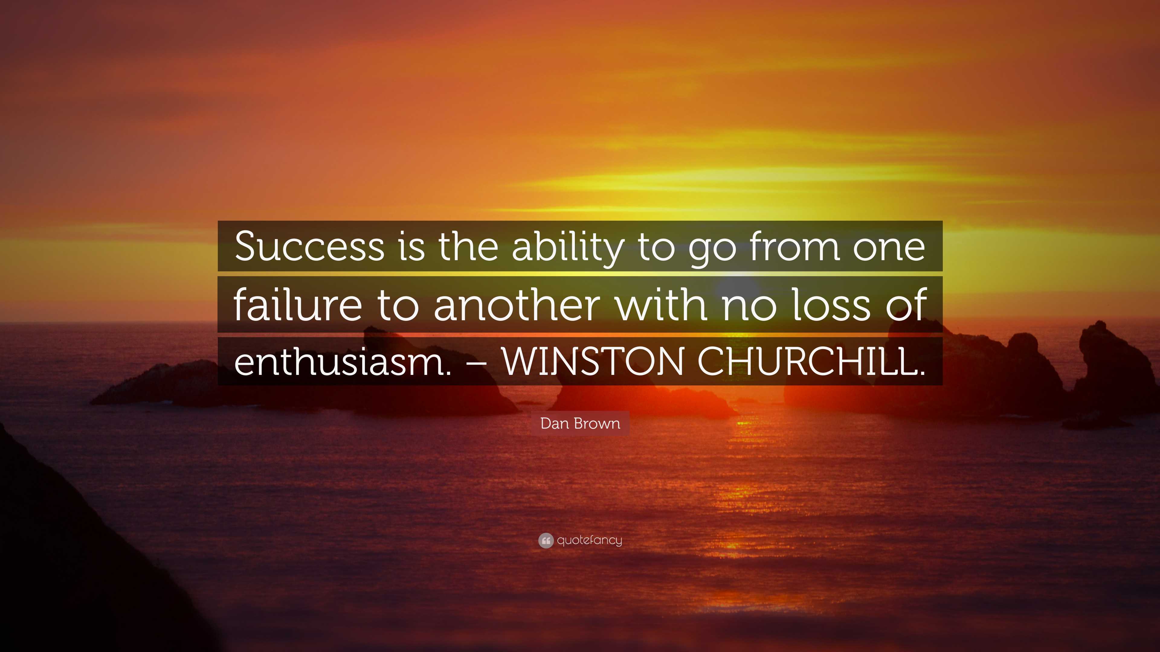 Dan Brown Quote: “Success is the ability to go from one failure to ...