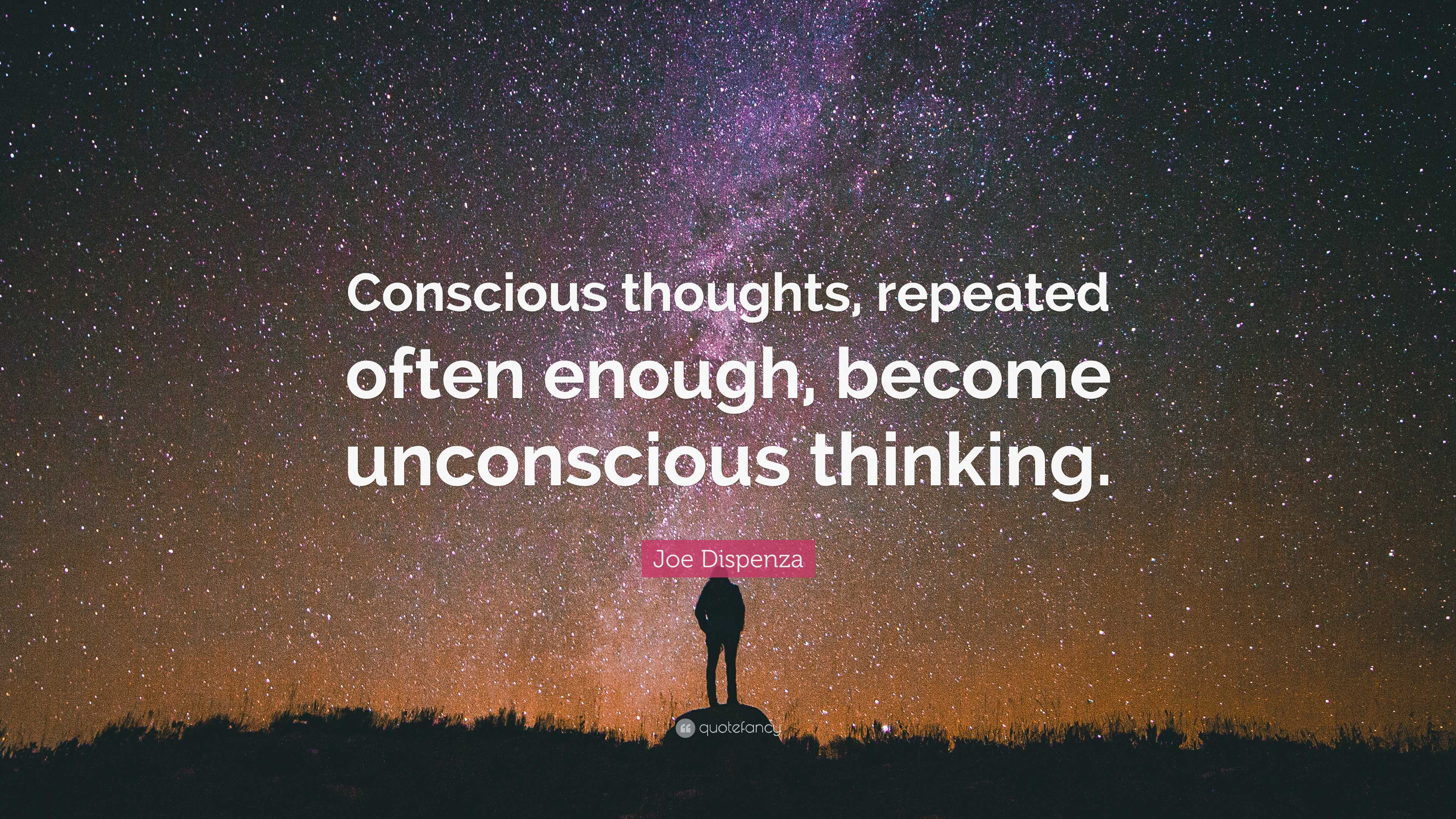 Joe Dispenza Quote: “Conscious thoughts, repeated often enough, become ...
