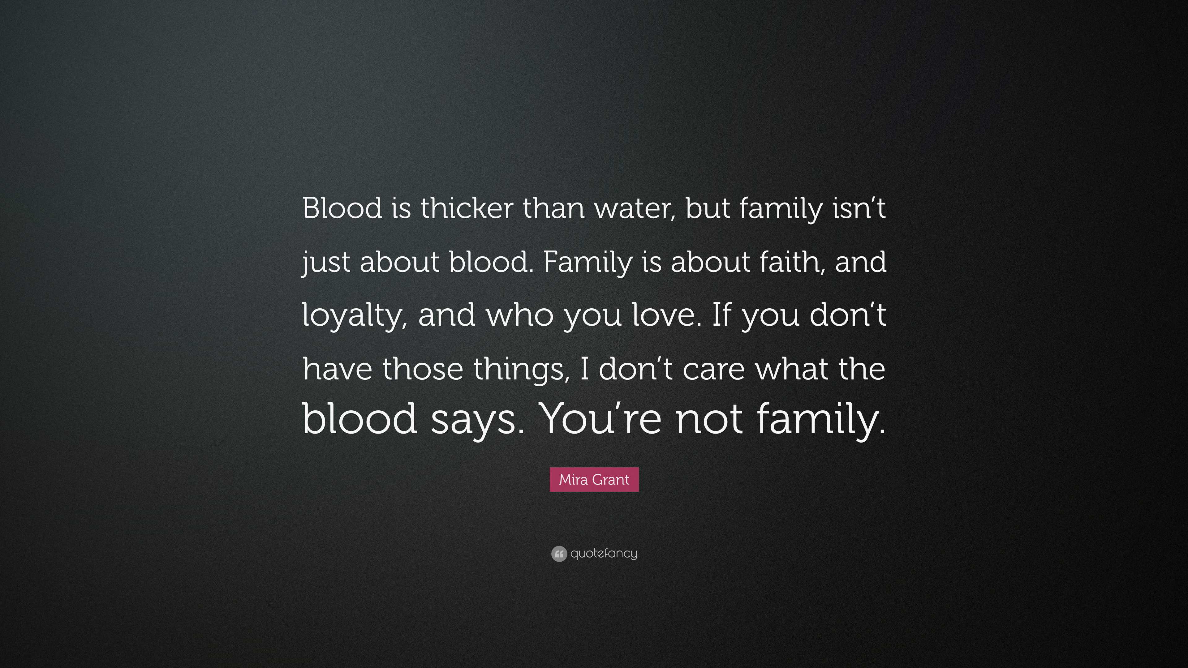 Mira Grant Quote: “Blood is thicker than water, but family isn’t just ...