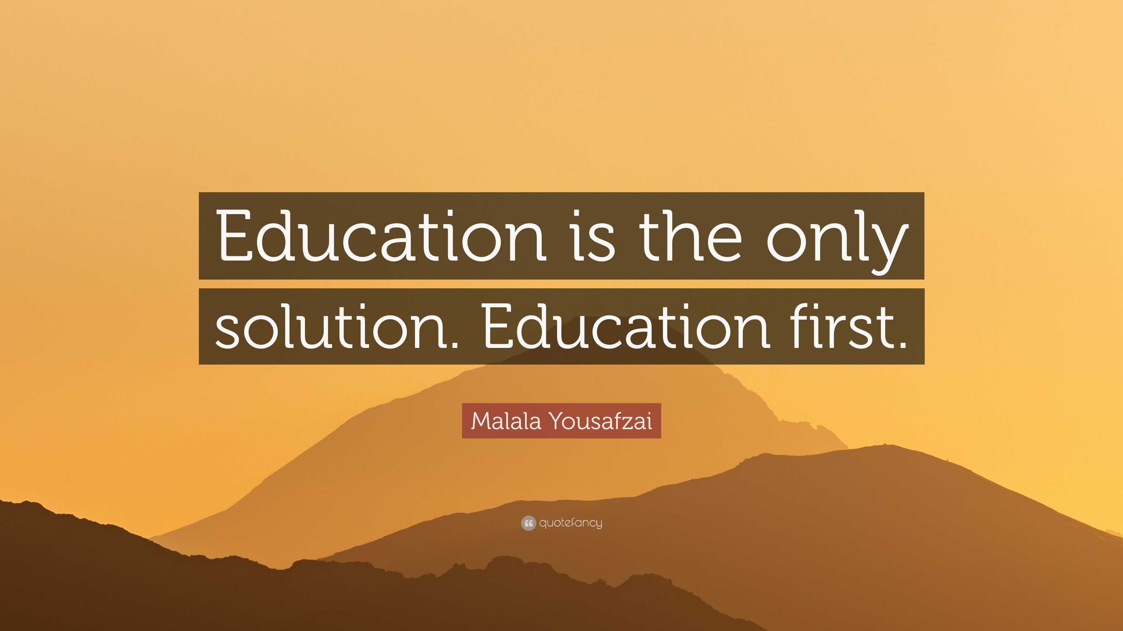 Malala Yousafzai Quote: “Education is the only solution. Education first.”