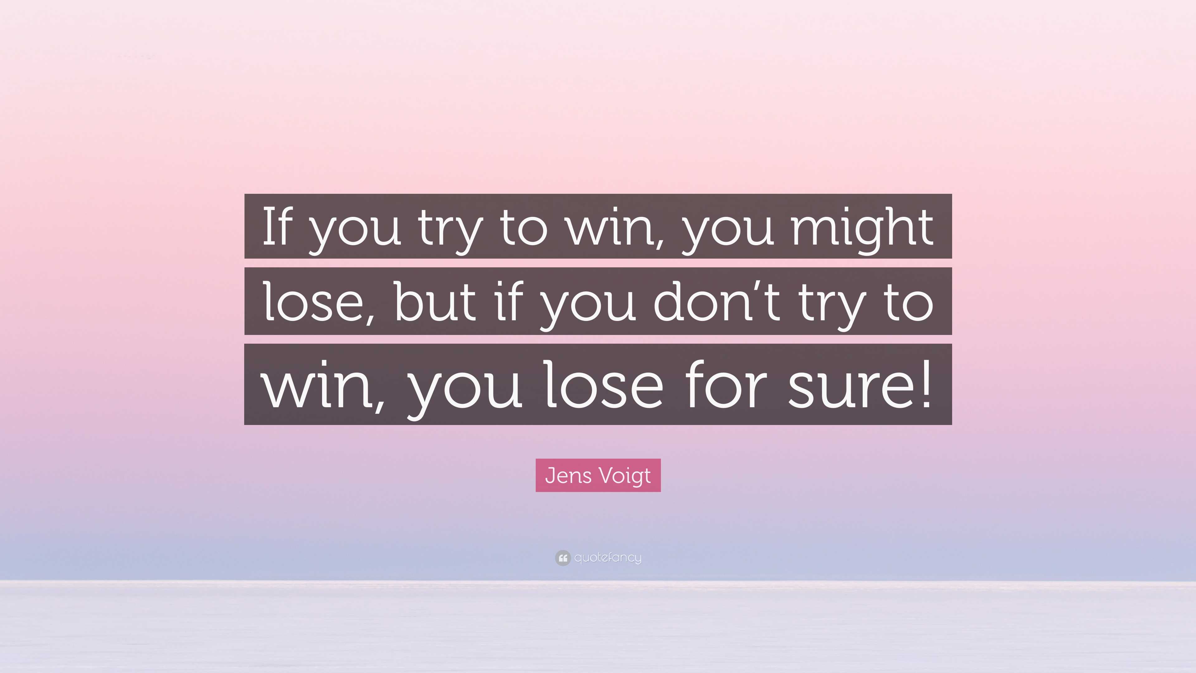 You can't win if you don't try.  Positive quotes, Deep thought quotes,  Quotes