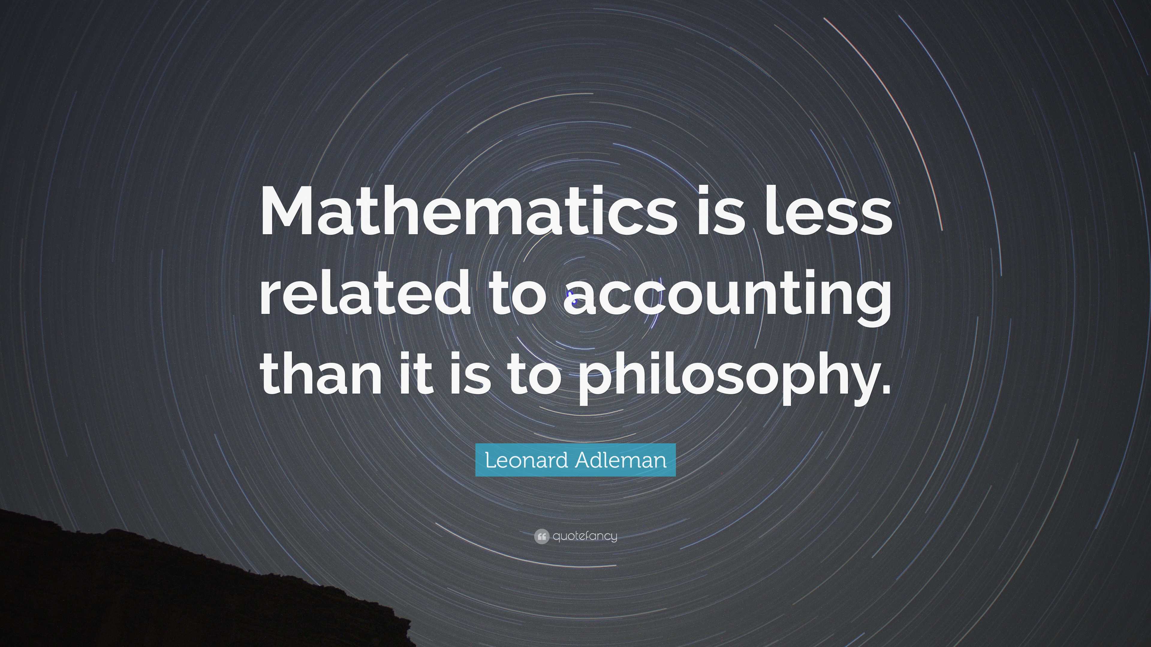 Leonard Adleman Quote: “Mathematics is less related to accounting than ...