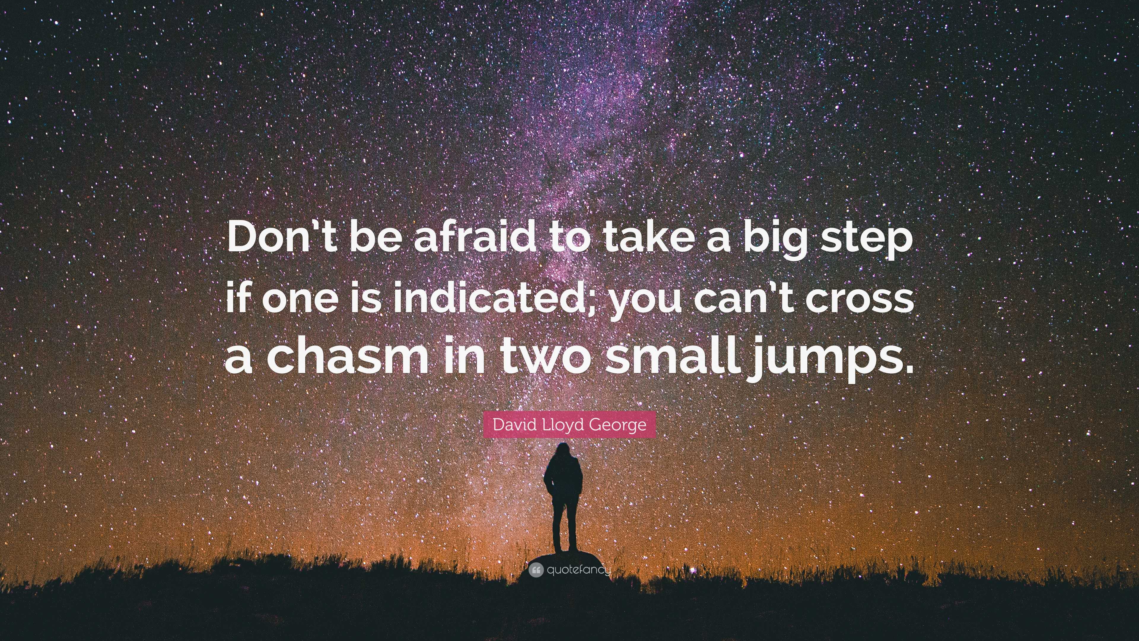 David Lloyd George Quote: “Don’t be afraid to take a big step if one is ...