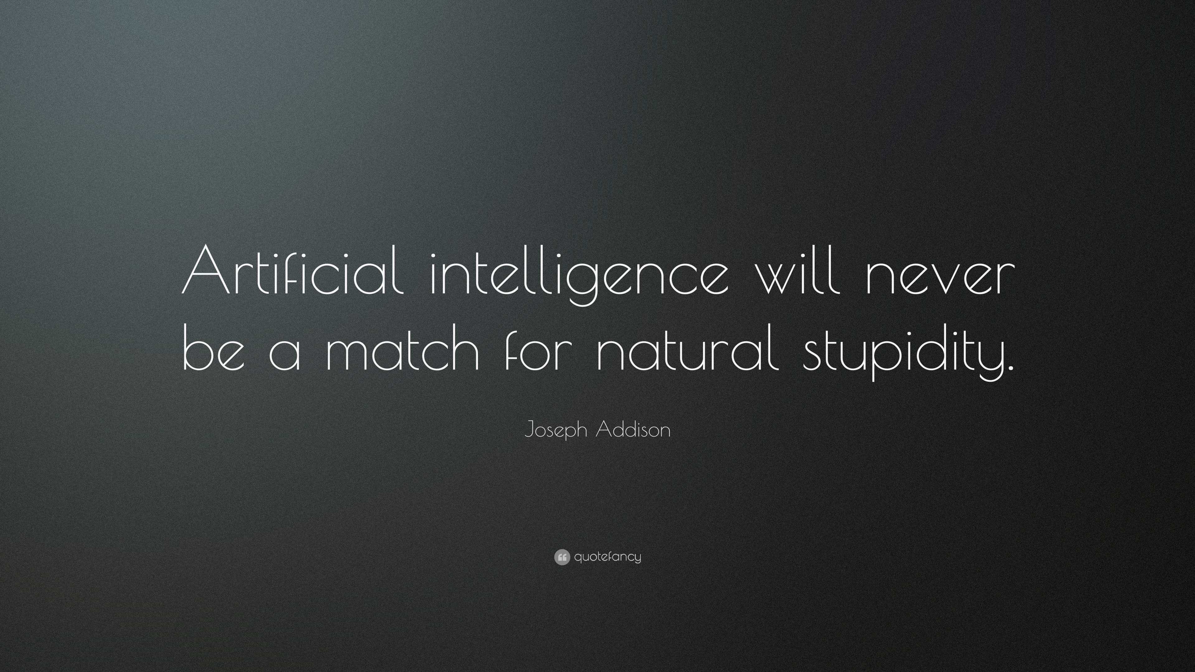 Joseph Addison Quote “Artificial intelligence will never be a match