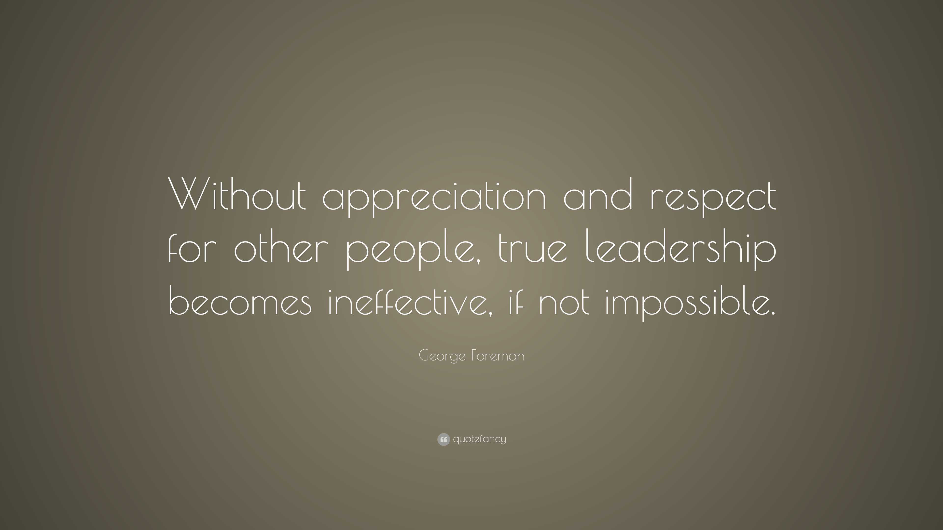 George Foreman Quote: “Without appreciation and respect for other ...