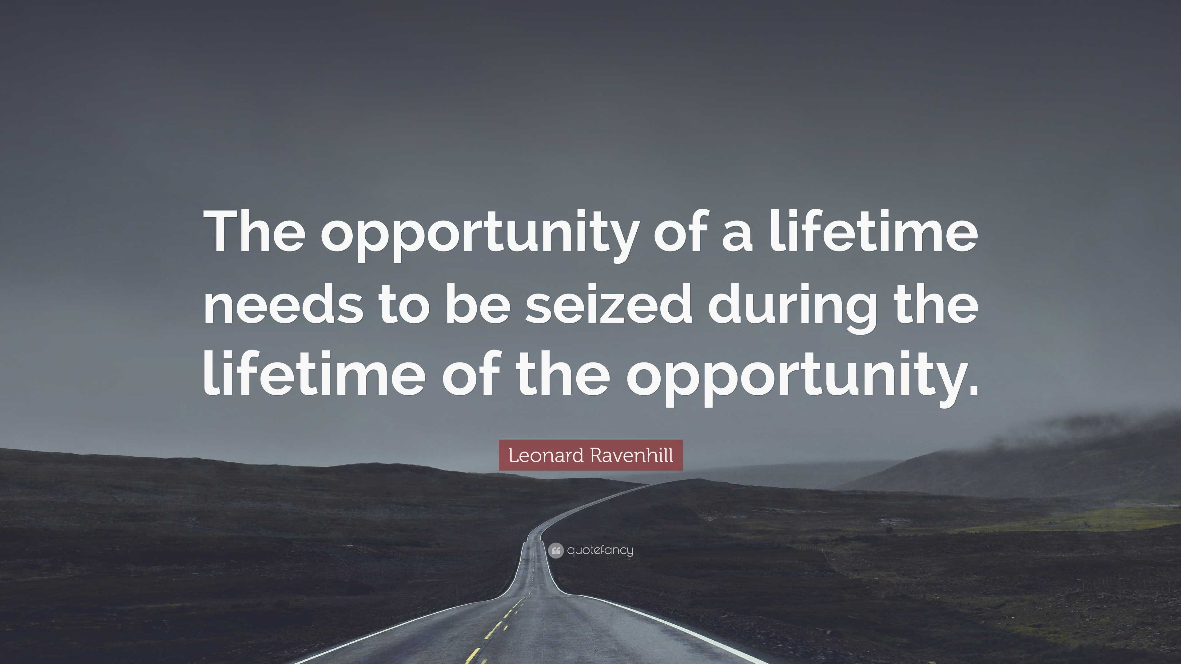 Leonard Ravenhill Quote “The opportunity of a lifetime needs to