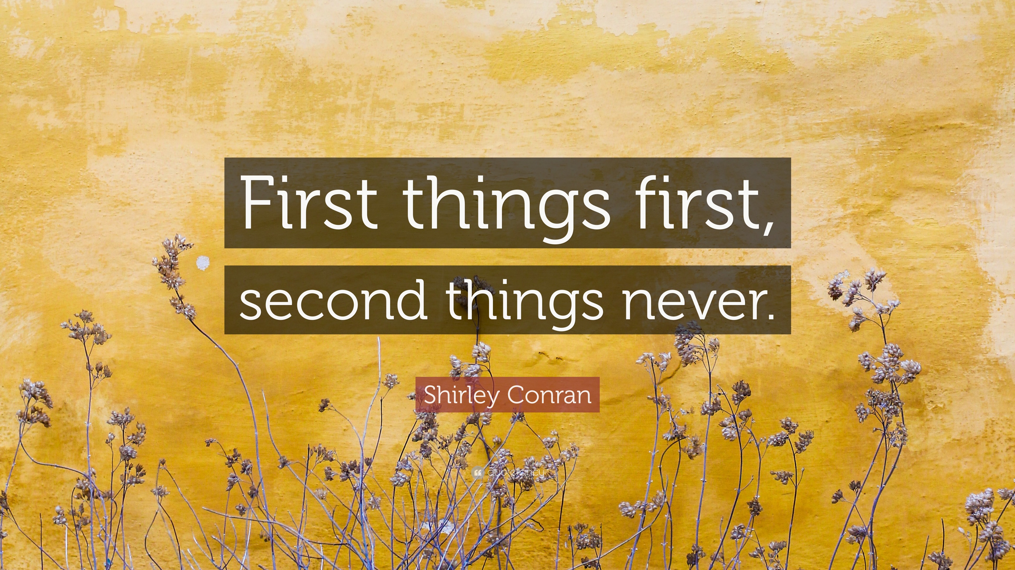 Shirley Conran Quote: “First Things First, Second Things Never.”