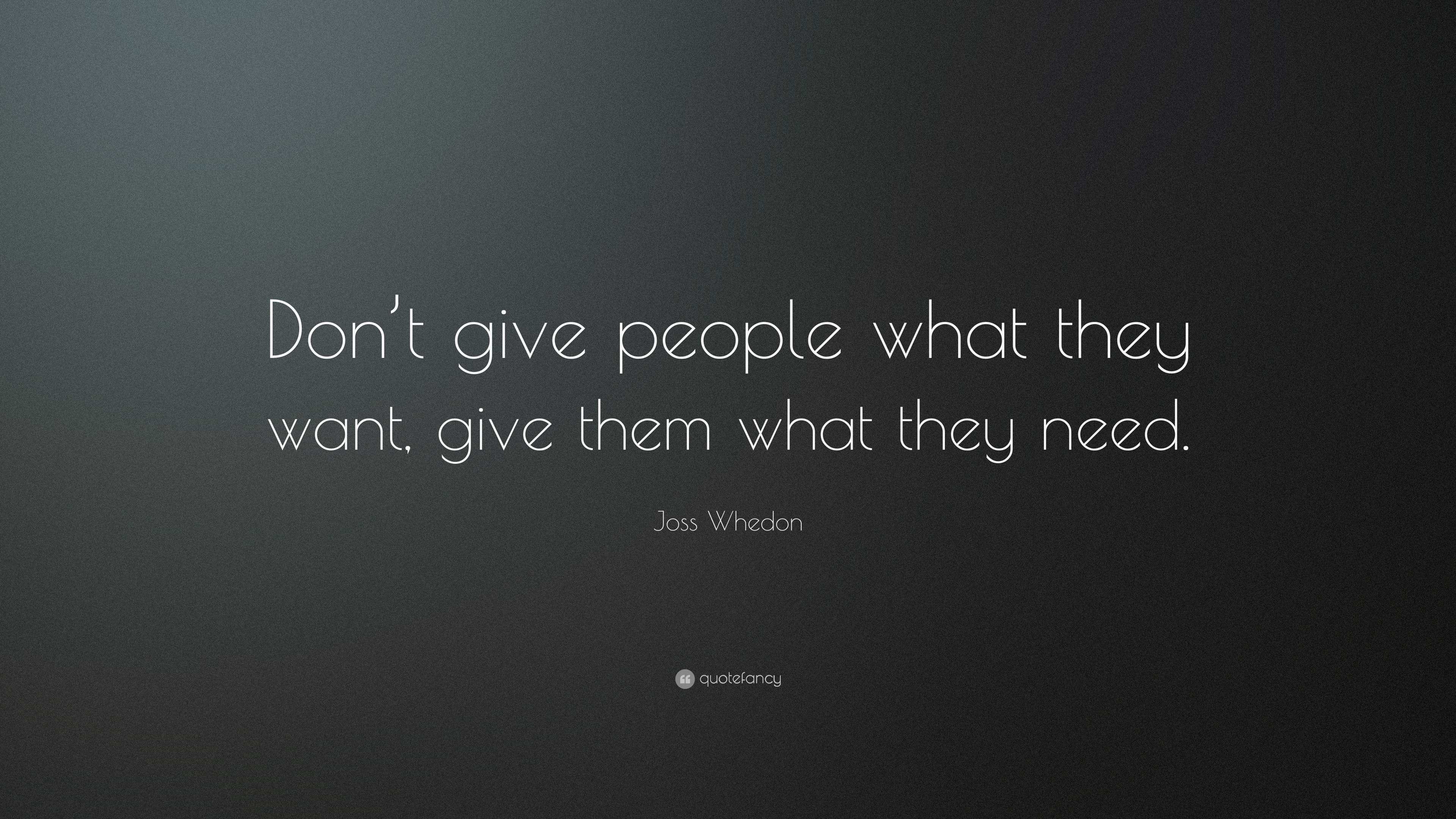 Joss Whedon Quote: “Don’t give people what they want, give them what ...